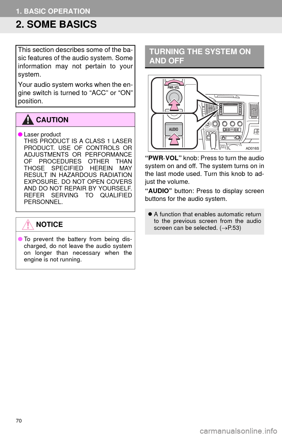 TOYOTA SEQUOIA 2014 2.G Navigation Manual 70
1. BASIC OPERATION
2. SOME BASICS
“PWR·VOL” knob: Press to turn the audio
system on and off. The system turns on in
the last mode used. Turn this knob to ad-
just the volume.
“AUDIO” butto TOYOTA SEQUOIA 2014 2.G Navigation Manual 70
1. BASIC OPERATION
2. SOME BASICS
“PWR·VOL” knob: Press to turn the audio
system on and off. The system turns on in
the last mode used. Turn this knob to ad-
just the volume.
“AUDIO” butto