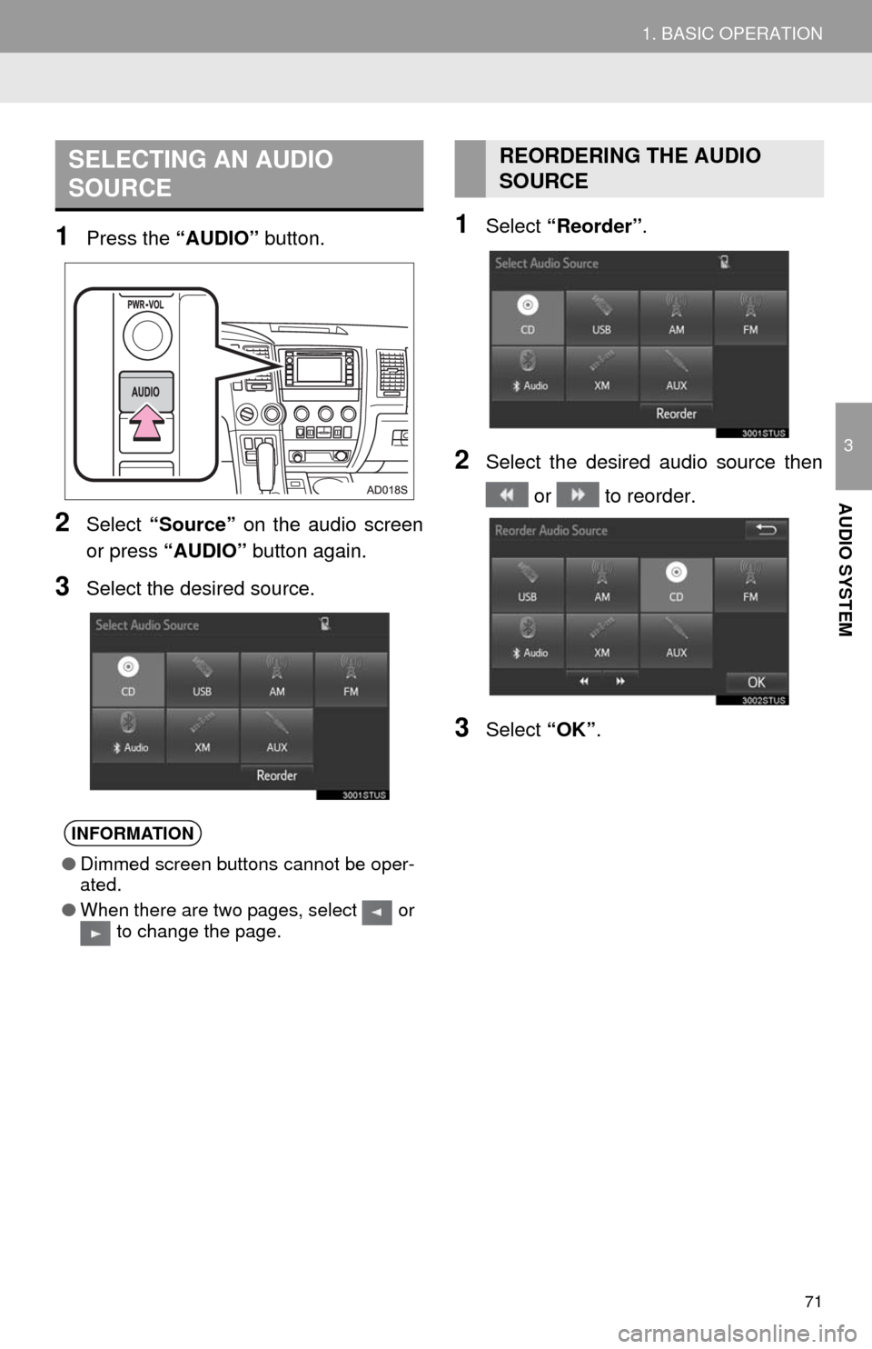 TOYOTA SEQUOIA 2014 2.G Navigation Manual 71
1. BASIC OPERATION
3
AUDIO SYSTEM
1Press the “AUDIO” button.
2Select “Source” on the audio screen
or press “AUDIO” button again.
3Select the desired source.
1Select “Reorder”.
2Sele