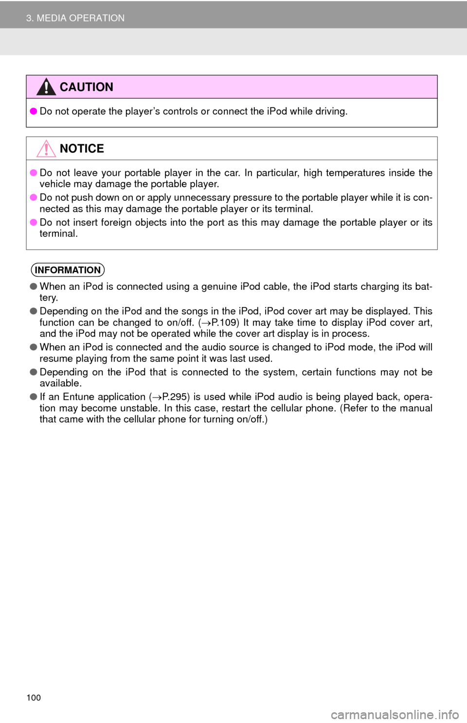 TOYOTA SEQUOIA 2014 2.G Navigation Manual 100
3. MEDIA OPERATION
CAUTION
●Do not operate the player’s controls or connect the iPod while driving.
NOTICE
●Do not leave your portable player in the car. In particular, high temperatures ins