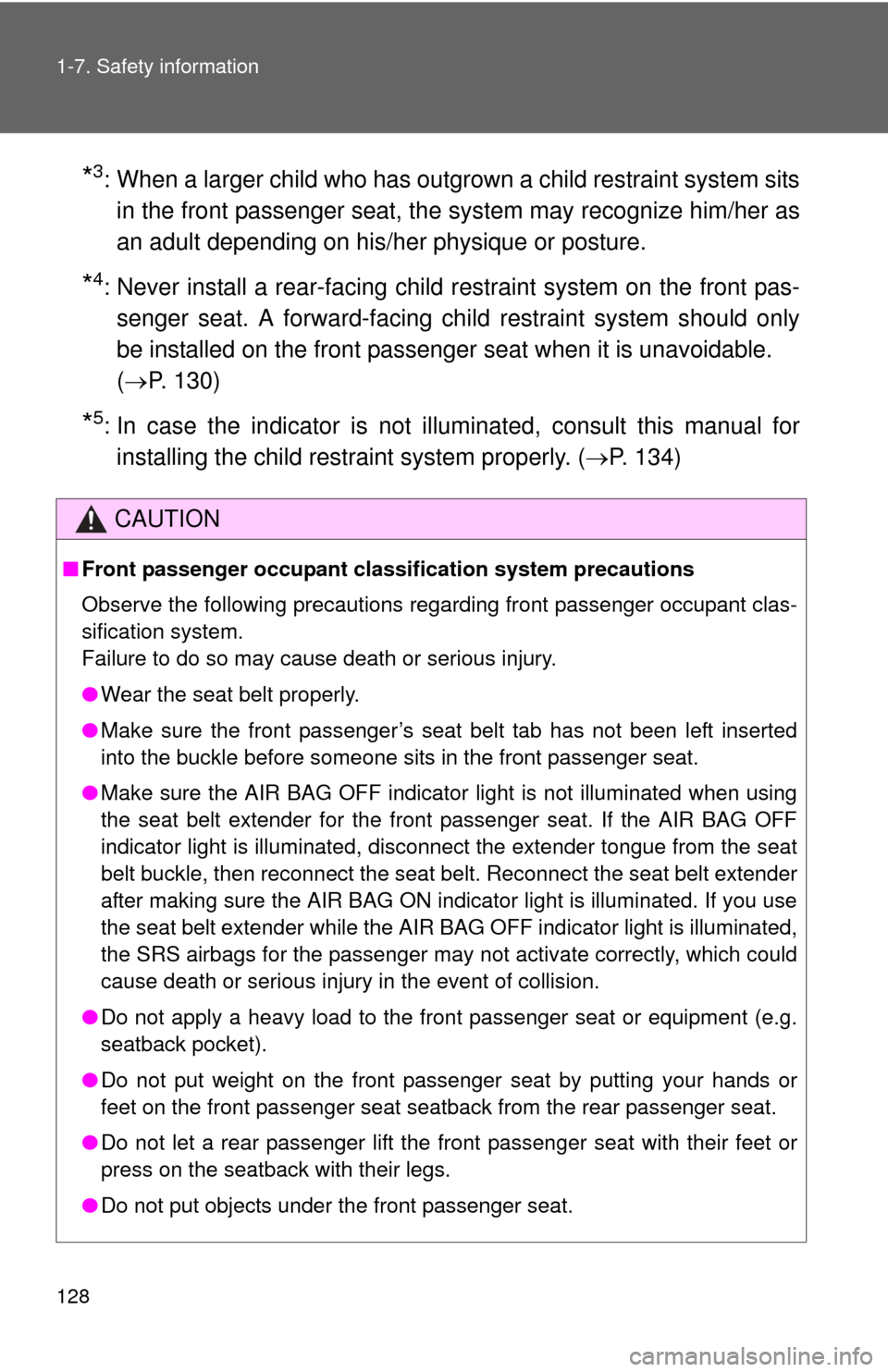 TOYOTA SEQUOIA 2014 2.G Owners Manual 128 1-7. Safety information
*3: When a larger child who has outgrown a child restraint system sitsin the front passenger seat, the  system may recognize him/her as
an adult depending on his/her physiq