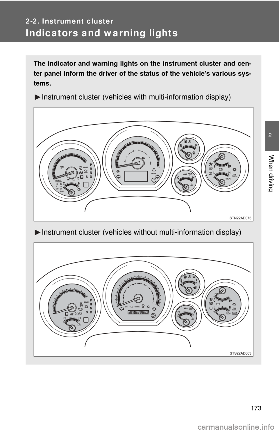 TOYOTA SEQUOIA 2014 2.G User Guide 173
2-2. Instrument cluster
2
When driving
Indicators and warning lights
The indicator and warning lights on the instrument cluster and cen-
ter panel inform the driver of the status of the vehicle TOYOTA SEQUOIA 2014 2.G User Guide 173
2-2. Instrument cluster
2
When driving
Indicators and warning lights
The indicator and warning lights on the instrument cluster and cen-
ter panel inform the driver of the status of the vehicle