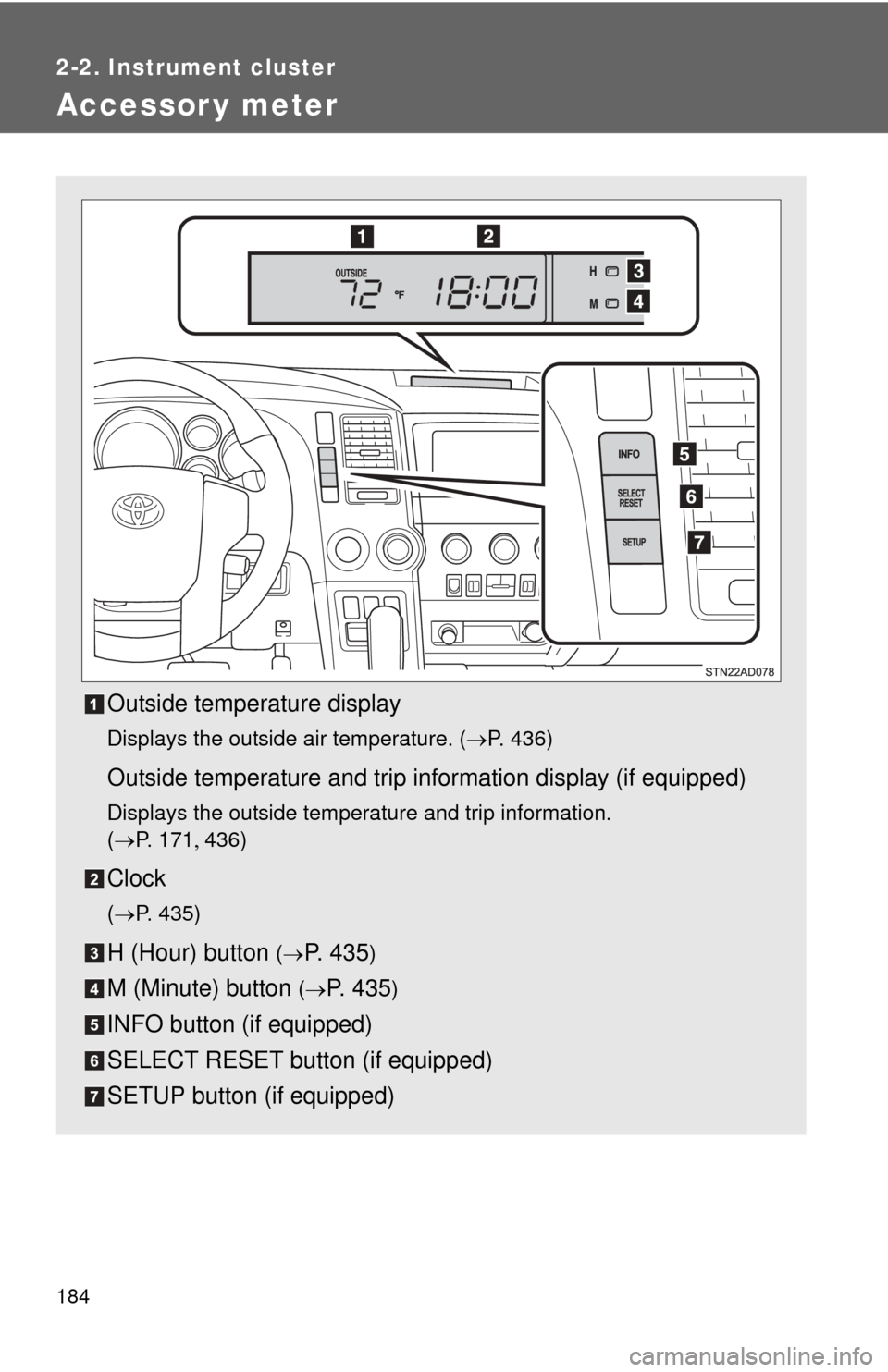 TOYOTA SEQUOIA 2014 2.G Owners Manual 184
2-2. Instrument cluster
Accessor y meter
Outside temperature display
Displays the outside air temperature. (P. 436)
Outside temperature and trip information display (if equipped)
Displays the o TOYOTA SEQUOIA 2014 2.G Owners Manual 184
2-2. Instrument cluster
Accessor y meter
Outside temperature display
Displays the outside air temperature. (P. 436)
Outside temperature and trip information display (if equipped)
Displays the o