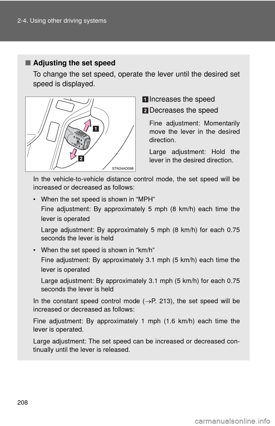 TOYOTA SEQUOIA 2014 2.G Owners Manual 208 2-4. Using other driving systems
■Adjusting the set speed
To change the set speed, operate the lever until the desired set
speed is displayed.
Increases the speed
Decreases the speed
Fine adjus TOYOTA SEQUOIA 2014 2.G Owners Manual 208 2-4. Using other driving systems
■Adjusting the set speed
To change the set speed, operate the lever until the desired set
speed is displayed.
Increases the speed
Decreases the speed
Fine adjus