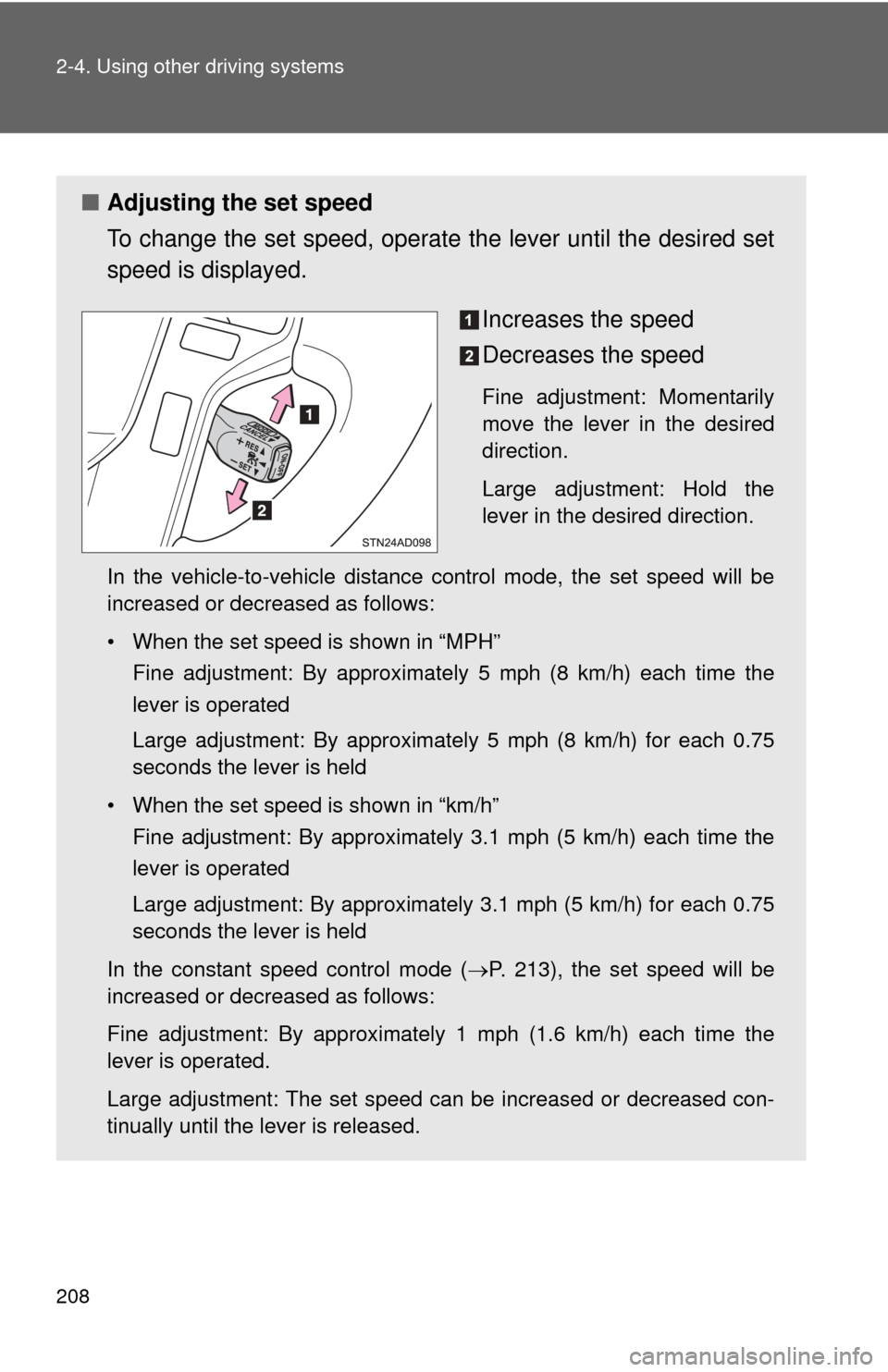 TOYOTA SEQUOIA 2014 2.G Owners Manual 208 2-4. Using other driving systems
■Adjusting the set speed
To change the set speed, operate  the lever until the desired set
speed is displayed.
Increases the speed
Decreases the speed
Fine adjus