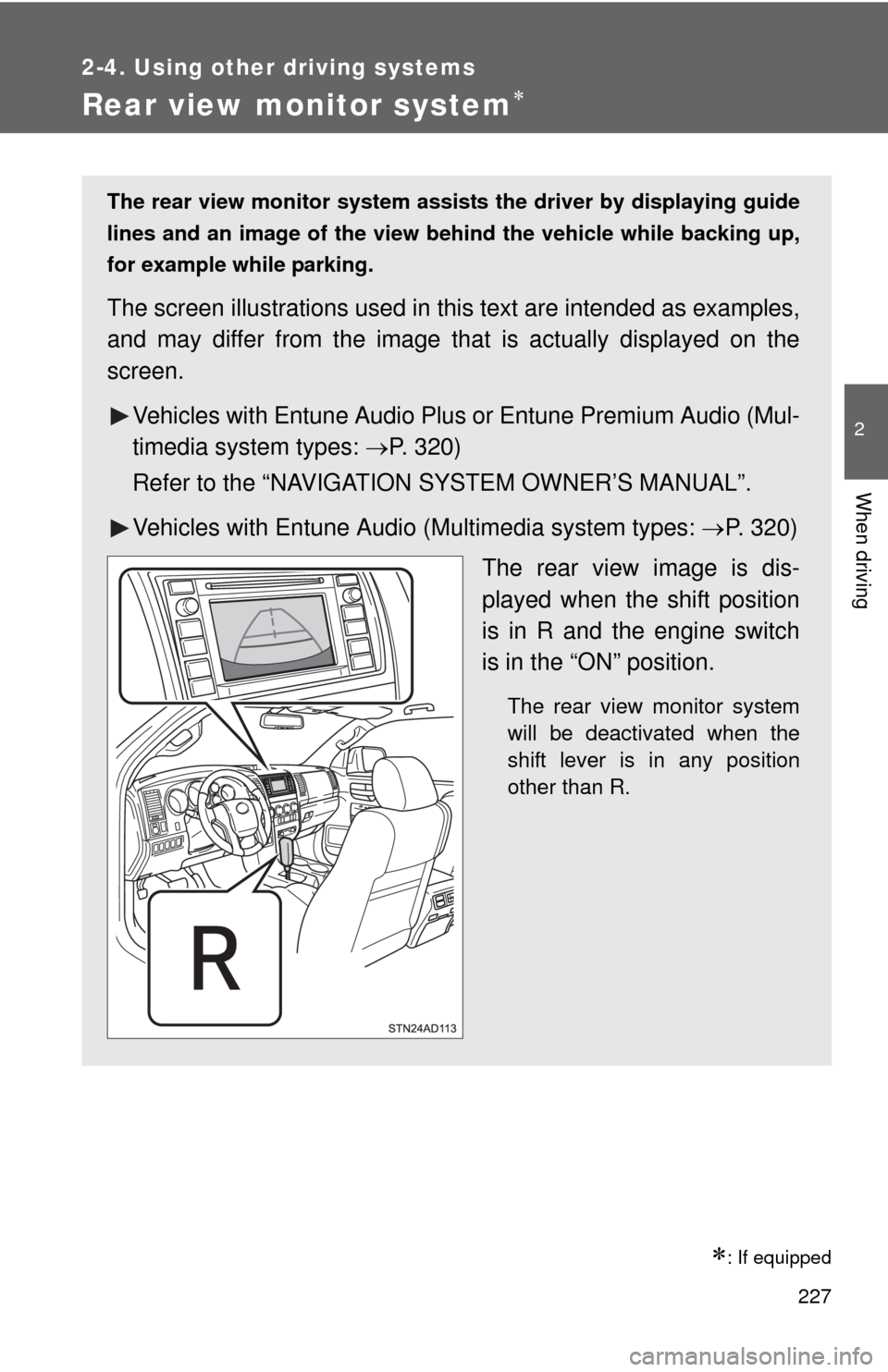 TOYOTA SEQUOIA 2014 2.G Owners Manual 227
2-4. Using other driving systems
2
When driving
Rear view monitor system
: If equipped
The rear view monitor system assists the driver by displaying guide
lines and an image of the view behi