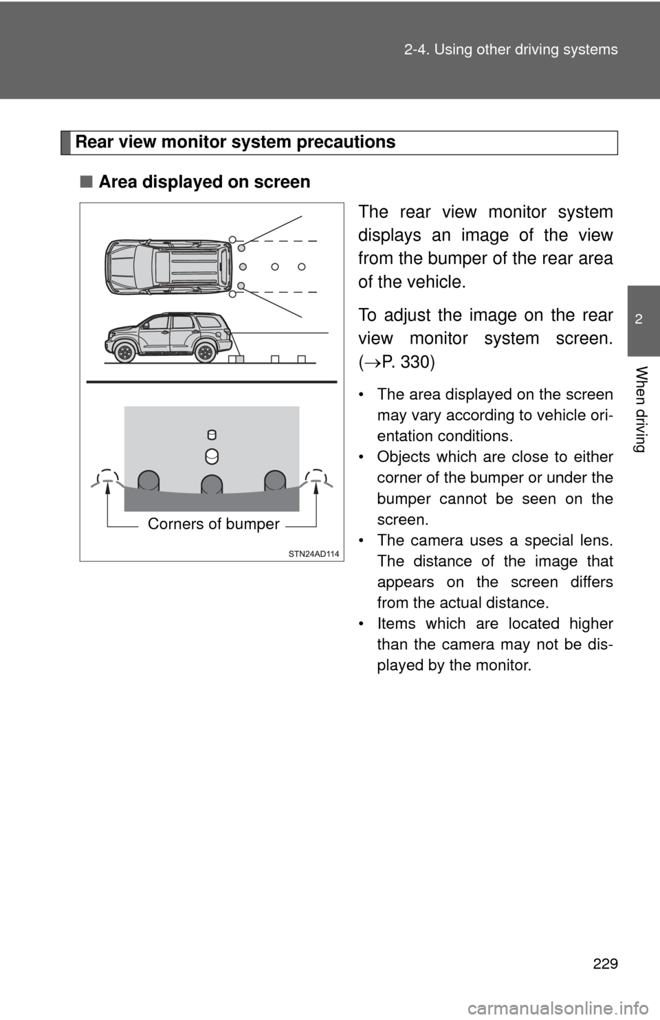 TOYOTA SEQUOIA 2014 2.G Owners Guide 229
2-4. Using other
driving systems
2
When driving
Rear view monitor system precautions
■ Area displayed on screen
The rear view monitor system
displays an image of the view
from the bumper of th TOYOTA SEQUOIA 2014 2.G Owners Guide 229
2-4. Using other
driving systems
2
When driving
Rear view monitor system precautions
■ Area displayed on screen
The rear view monitor system
displays an image of the view
from the bumper of th