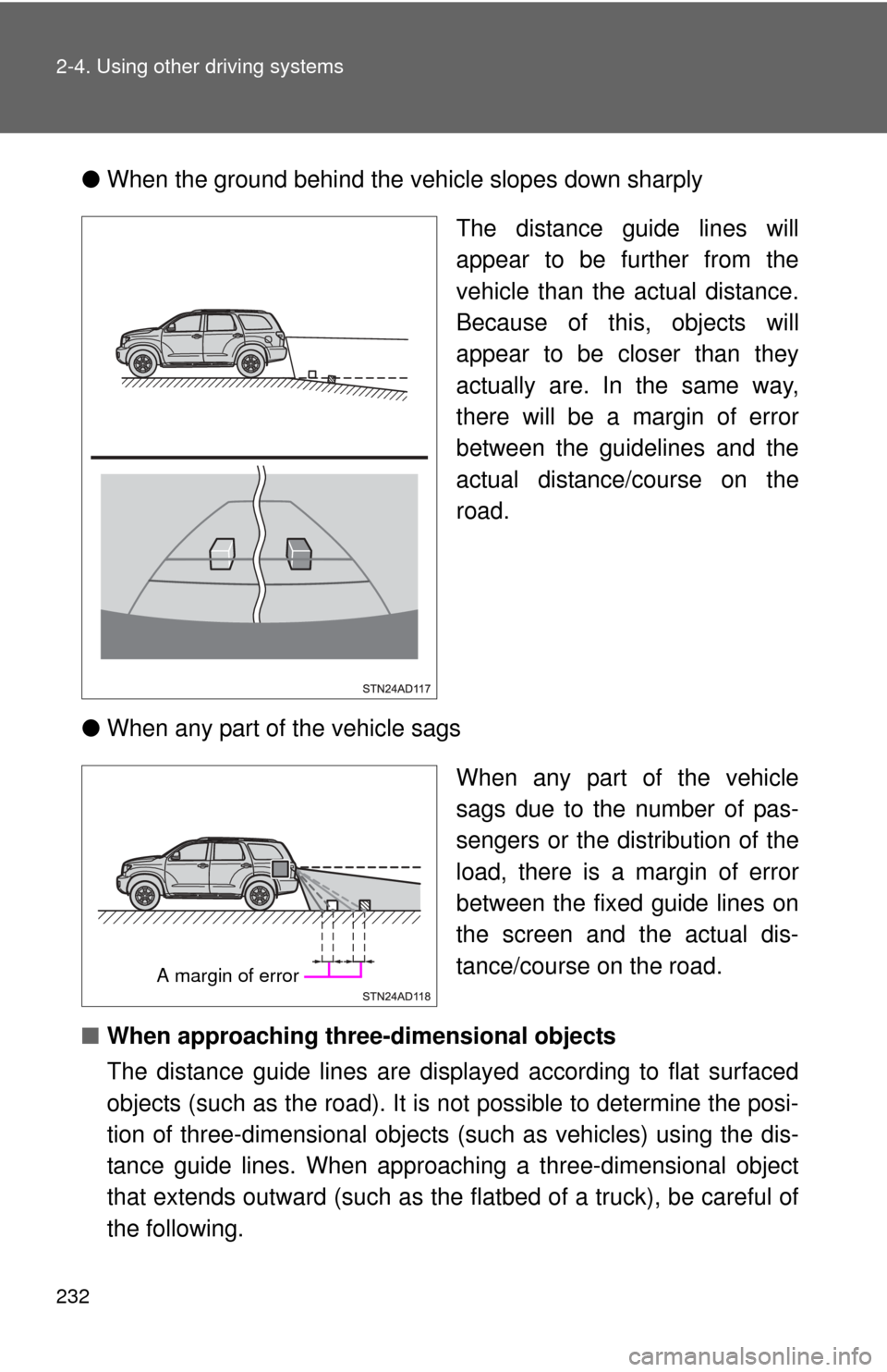TOYOTA SEQUOIA 2014 2.G Owners Guide 232 2-4. Using other driving systems
●When the ground behind the vehicle slopes down sharply
The distance guide lines will
appear to be further from the
vehicle than the actual distance.
Because of TOYOTA SEQUOIA 2014 2.G Owners Guide 232 2-4. Using other driving systems
●When the ground behind the vehicle slopes down sharply
The distance guide lines will
appear to be further from the
vehicle than the actual distance.
Because of