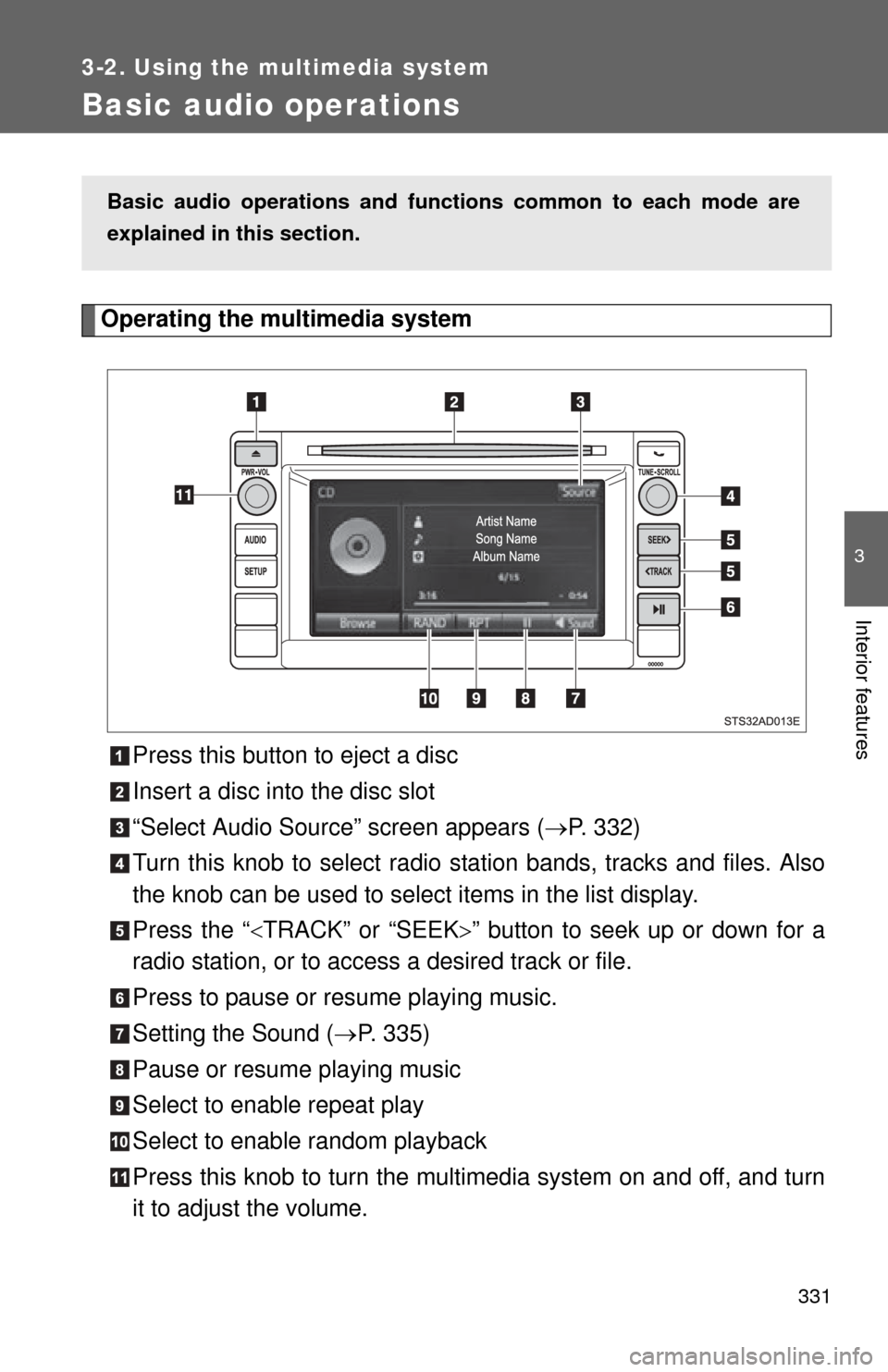 TOYOTA SEQUOIA 2014 2.G Service Manual 331
3-2. Using the multimedia system
3
Interior features
Basic audio operations
Operating the multimedia systemPress this button to eject a disc
Insert a disc into the disc slot
“Select Audio Source TOYOTA SEQUOIA 2014 2.G Service Manual 331
3-2. Using the multimedia system
3
Interior features
Basic audio operations
Operating the multimedia systemPress this button to eject a disc
Insert a disc into the disc slot
“Select Audio Source