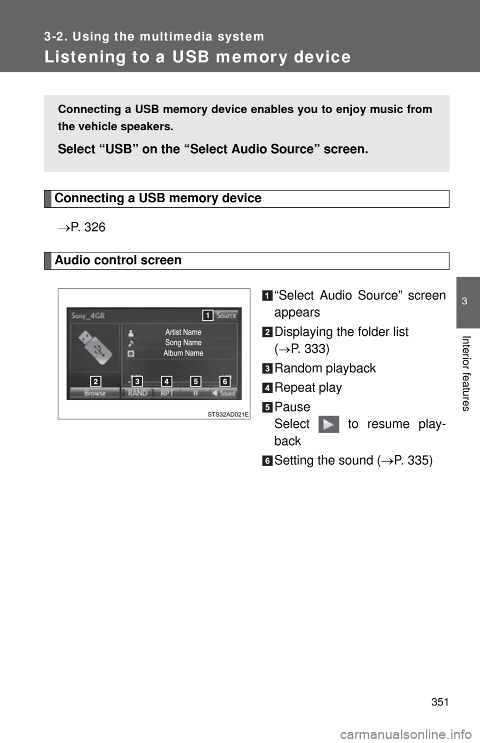 TOYOTA SEQUOIA 2014 2.G Owners Manual 351
3-2. Using the multimedia system
3
Interior features
Listening to a USB memor y device
Connecting a USB memory device P. 3 2 6
Audio control screen
“Select Audio Source” screen
appears
Dis TOYOTA SEQUOIA 2014 2.G Owners Manual 351
3-2. Using the multimedia system
3
Interior features
Listening to a USB memor y device
Connecting a USB memory device P. 3 2 6
Audio control screen
“Select Audio Source” screen
appears
Dis