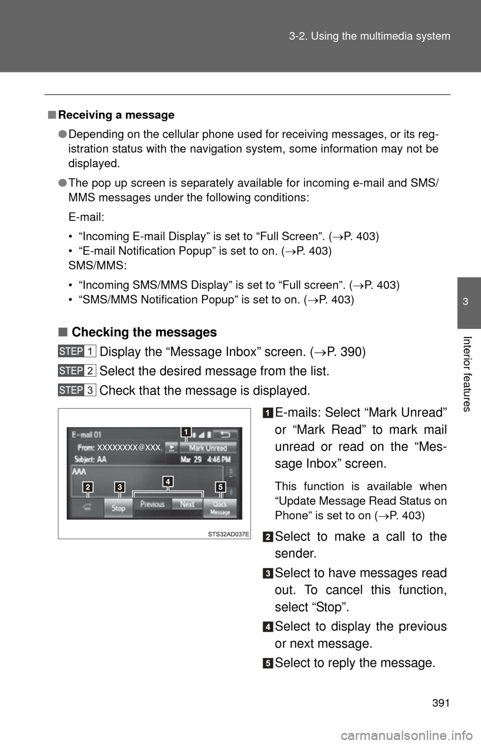 TOYOTA SEQUOIA 2014 2.G Owners Manual 391
3-2. Using the multimedia system
3
Interior features■
Checking the messages
Display the “Messa ge Inbox” screen. (P. 390)
Select the desired message from the list.
Check that the message 