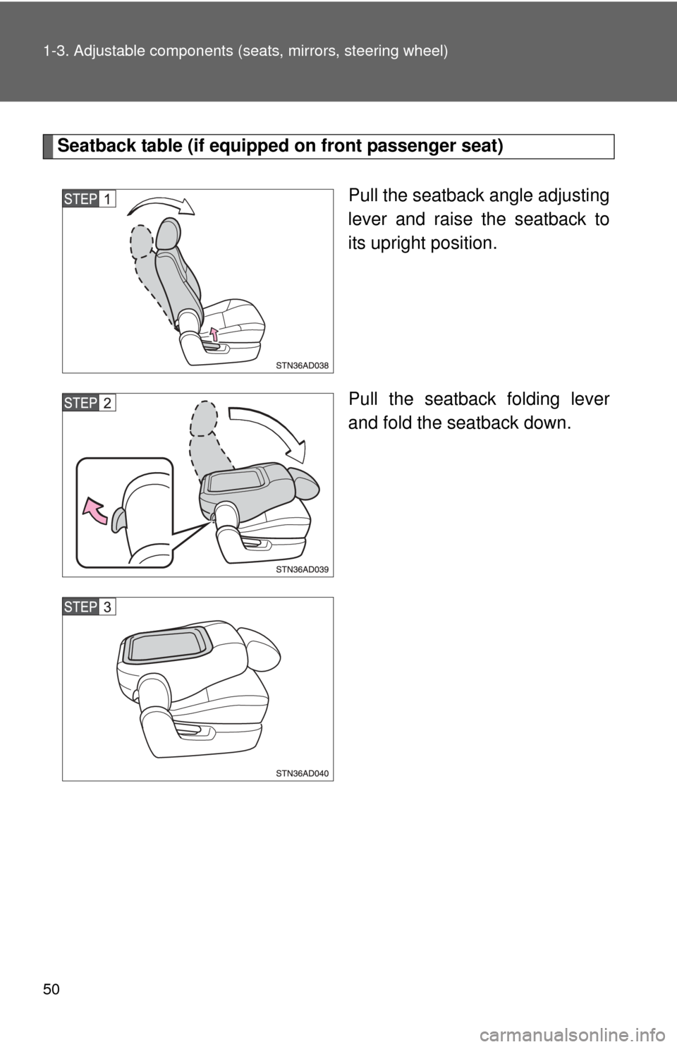 TOYOTA SEQUOIA 2014 2.G Service Manual 50 1-3. Adjustable components (seats, mirrors, steering wheel)
Seatback table (if equipped on front passenger seat)
Pull the seatback angle adjusting
lever and raise the seatback to
its upright positi TOYOTA SEQUOIA 2014 2.G Service Manual 50 1-3. Adjustable components (seats, mirrors, steering wheel)
Seatback table (if equipped on front passenger seat)
Pull the seatback angle adjusting
lever and raise the seatback to
its upright positi