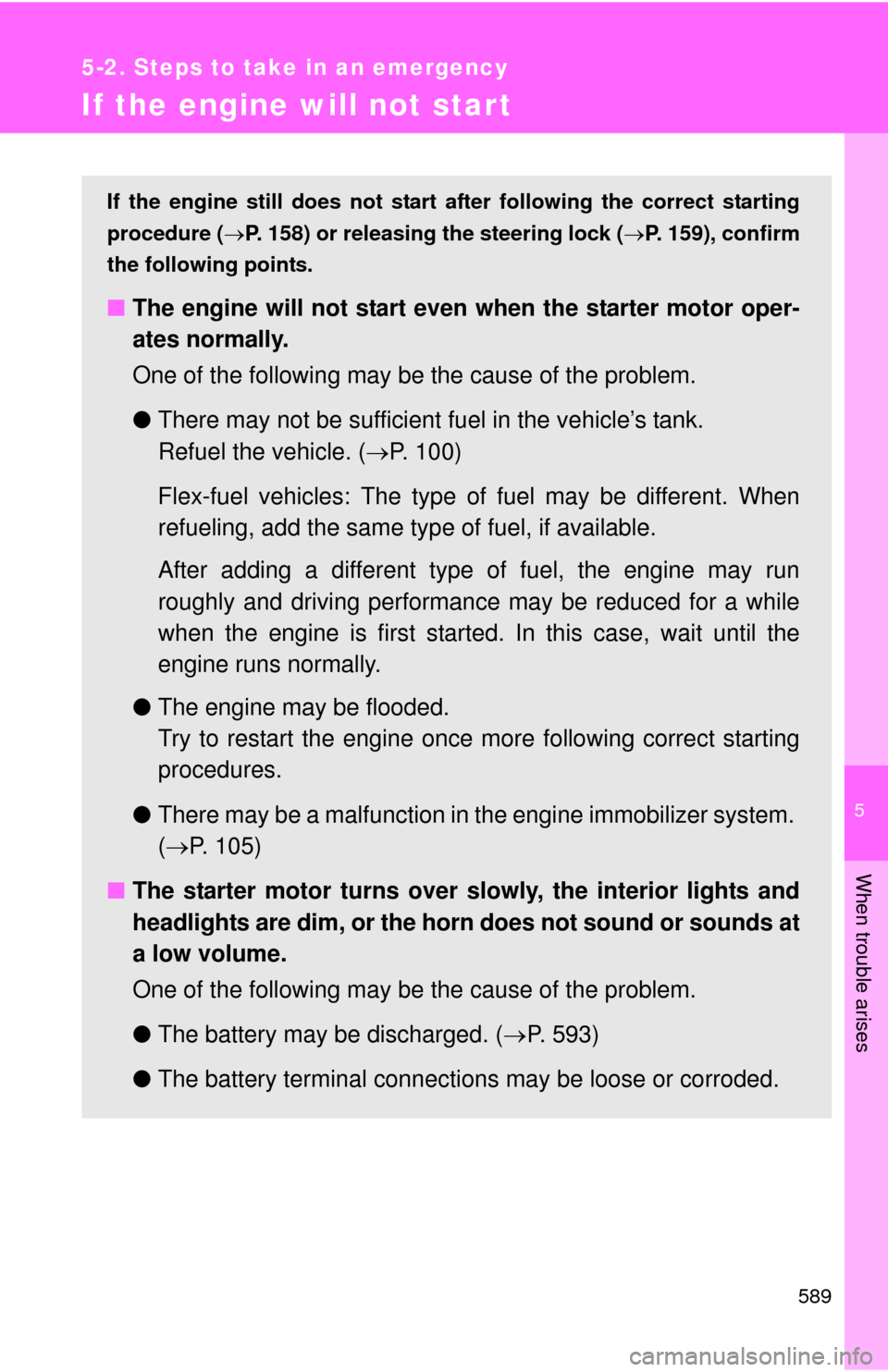 TOYOTA SEQUOIA 2014 2.G Owners Manual 5
When trouble arises
589
5-2. Steps to take in an emergency
If the engine will not star t
If the engine still does not start after following the correct starting
procedure ( P. 158) or releasing t TOYOTA SEQUOIA 2014 2.G Owners Manual 5
When trouble arises
589
5-2. Steps to take in an emergency
If the engine will not star t
If the engine still does not start after following the correct starting
procedure ( P. 158) or releasing t