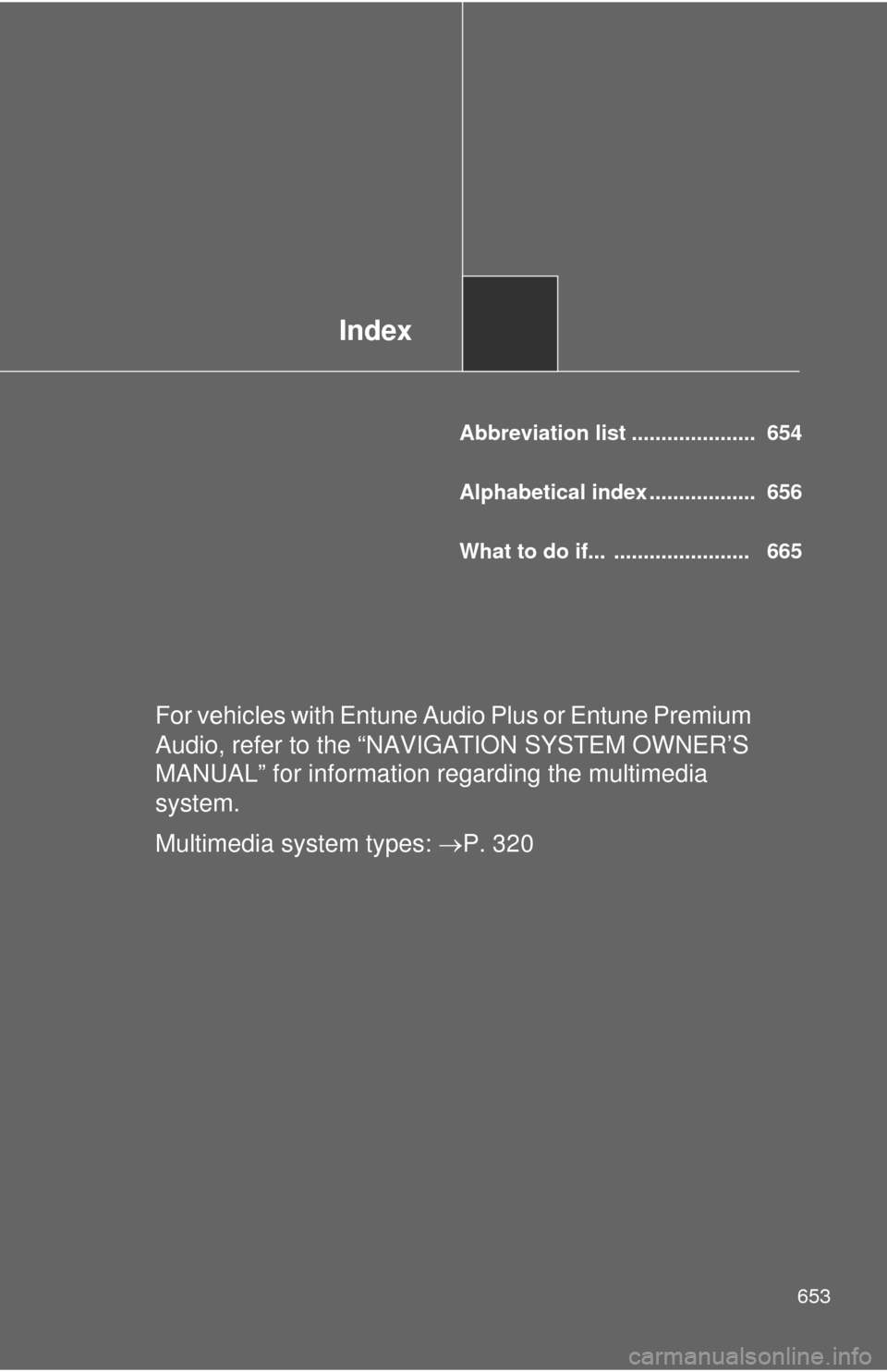 TOYOTA SEQUOIA 2014 2.G User Guide Index
653
Abbreviation list ..................... 654
Alphabetical index .................. 656
What to do if... ....................... 665
For vehicles with Entune Audio Plus or Entune Premium TOYOTA SEQUOIA 2014 2.G User Guide Index
653
Abbreviation list ..................... 654
Alphabetical index .................. 656
What to do if... ....................... 665
For vehicles with Entune Audio Plus or Entune Premium