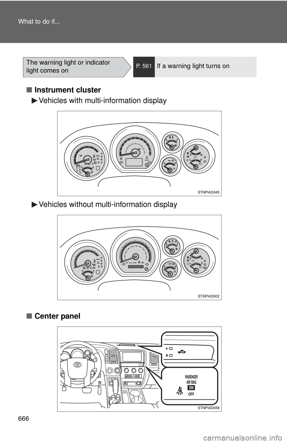 TOYOTA SEQUOIA 2014 2.G Owners Manual 666 What to do if...
■Instrument cluster
■ Center panel
The warning light or indicator
light comes onP. 561If a warning light turns on
Vehicles with multi-information display
Vehicles without mul TOYOTA SEQUOIA 2014 2.G Owners Manual 666 What to do if...
■Instrument cluster
■ Center panel
The warning light or indicator
light comes onP. 561If a warning light turns on
Vehicles with multi-information display
Vehicles without mul