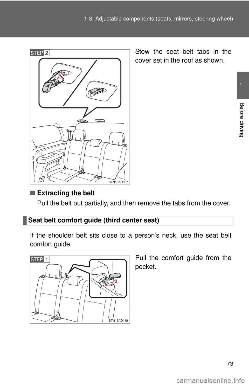 TOYOTA SEQUOIA 2014 2.G Manual PDF 73
1-3. Adjustable components (s
eats, mirrors, steering wheel)
1
Before driving
Stow the seat belt tabs in the
cover set in the roof as shown.
■ Extracting the belt
Pull the belt out partially, and TOYOTA SEQUOIA 2014 2.G Manual PDF 73
1-3. Adjustable components (s
eats, mirrors, steering wheel)
1
Before driving
Stow the seat belt tabs in the
cover set in the roof as shown.
■ Extracting the belt
Pull the belt out partially, and