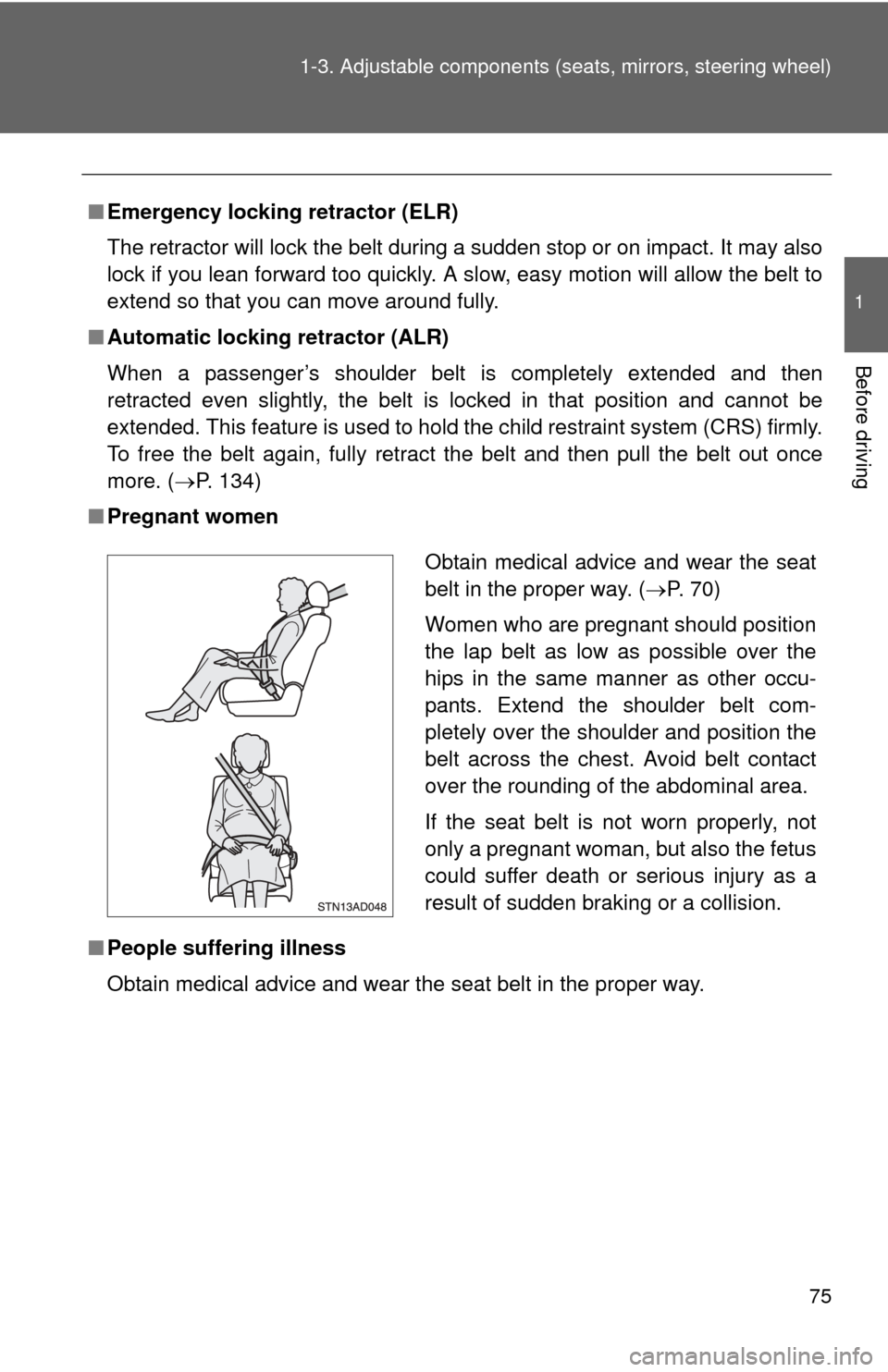 TOYOTA SEQUOIA 2014 2.G Manual PDF 75
1-3. Adjustable components (s
eats, mirrors, steering wheel)
1
Before driving
■Emergency locking retractor (ELR)
The retractor will lock the belt during a sudden stop or on impact. It may also
lo TOYOTA SEQUOIA 2014 2.G Manual PDF 75
1-3. Adjustable components (s
eats, mirrors, steering wheel)
1
Before driving
■Emergency locking retractor (ELR)
The retractor will lock the belt during a sudden stop or on impact. It may also
lo