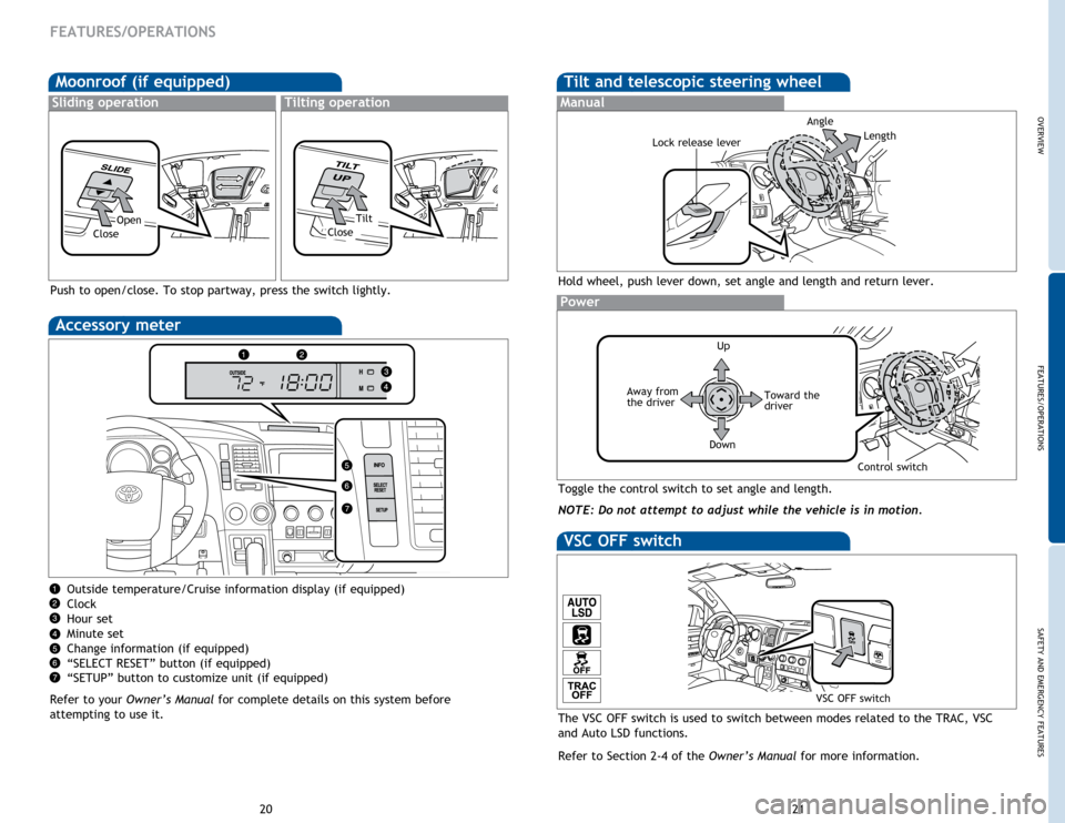 TOYOTA SEQUOIA 2014 2.G Quick Reference Guide OVERVIEW
FEATURES/OPERATIONS
SAFETY AND EMERGENCY FEATURES
21
20
Moonroof (if equipped)
Sliding operationTilting operation
OpenTilt
CloseClose
FEATURES/OPERATIONS
Tilt and telescopic steering wheel
Ho