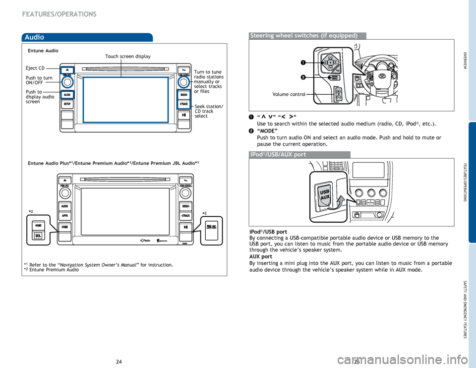 TOYOTA SEQUOIA 2014 2.G Quick Reference Guide OVERVIEWFEATURES/OPERATIONS
SAFETY AND EMERGENCY FEATURES
25
24
FEATURES/OPERATIONS
Audio 
“       ” “       ”
Use to search within the selected audio medium (radio, CD, iPod®, etc.).
“MODE