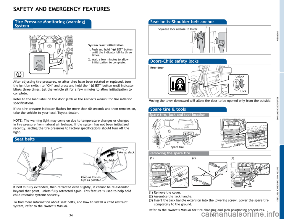 TOYOTA SEQUOIA 2014 2.G Quick Reference Guide OVERVIEW
FEATURES/OPERATIONS
SAFETY AND EMERGENCY FEATURES
35
34
SAFETY AND EMERGENCY FEATURES
If belt is fully extended, then retracted even slightly, it cannot be re-extended 
beyond that point, unl