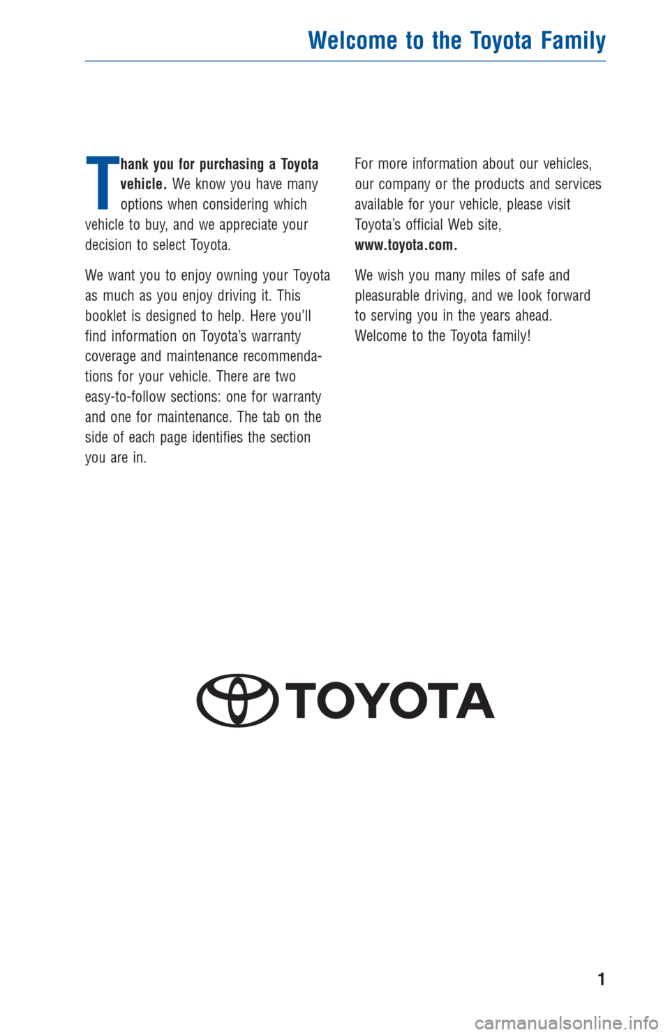 TOYOTA SEQUOIA 2014 2.G Warranty And Maintenance Guide T
hank you for purchasing a Toyota
vehicle.We know you have many
options when considering which
vehicle to buy, and we appreciate your
decision to select Toyota.
We want you to enjoy owning your Toyot TOYOTA SEQUOIA 2014 2.G Warranty And Maintenance Guide T
hank you for purchasing a Toyota
vehicle.We know you have many
options when considering which
vehicle to buy, and we appreciate your
decision to select Toyota.
We want you to enjoy owning your Toyot