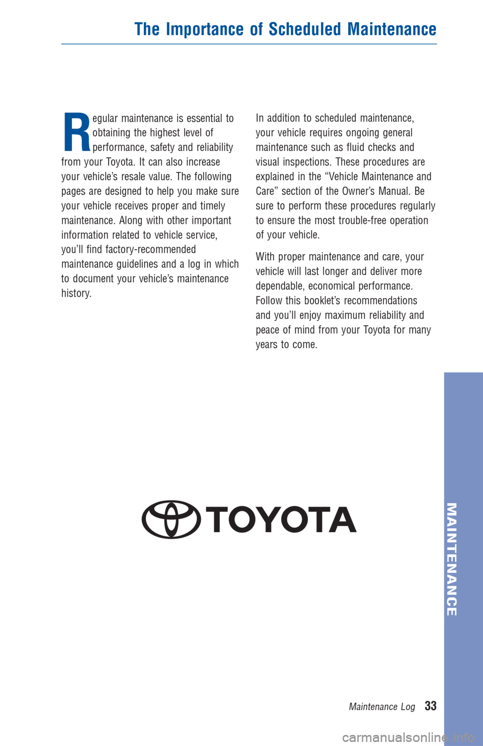 TOYOTA SEQUOIA 2014 2.G Warranty And Maintenance Guide R
egular maintenance is essential to
obtaining the highest level of
performance, safety and reliability
from your Toyota. It can also increase
your vehicle’s resale value. The following
pages are de