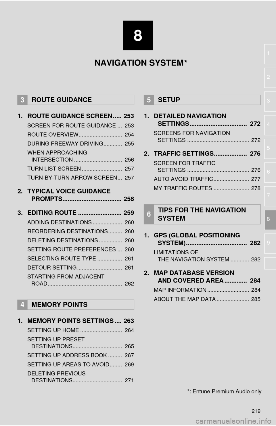 TOYOTA SEQUOIA 2015 2.G Navigation Manual 8
219
1
2
3
4
5
6
7
8
9
1. ROUTE GUIDANCE SCREEN ..... 253
SCREEN FOR ROUTE GUIDANCE ... 253
ROUTE OVERVIEW............................ 254
DURING FREEWAY DRIVING............ 255
WHEN APPROACHING TOYOTA SEQUOIA 2015 2.G Navigation Manual 8
219
1
2
3
4
5
6
7
8
9
1. ROUTE GUIDANCE SCREEN ..... 253
SCREEN FOR ROUTE GUIDANCE ... 253
ROUTE OVERVIEW............................ 254
DURING FREEWAY DRIVING............ 255
WHEN APPROACHING