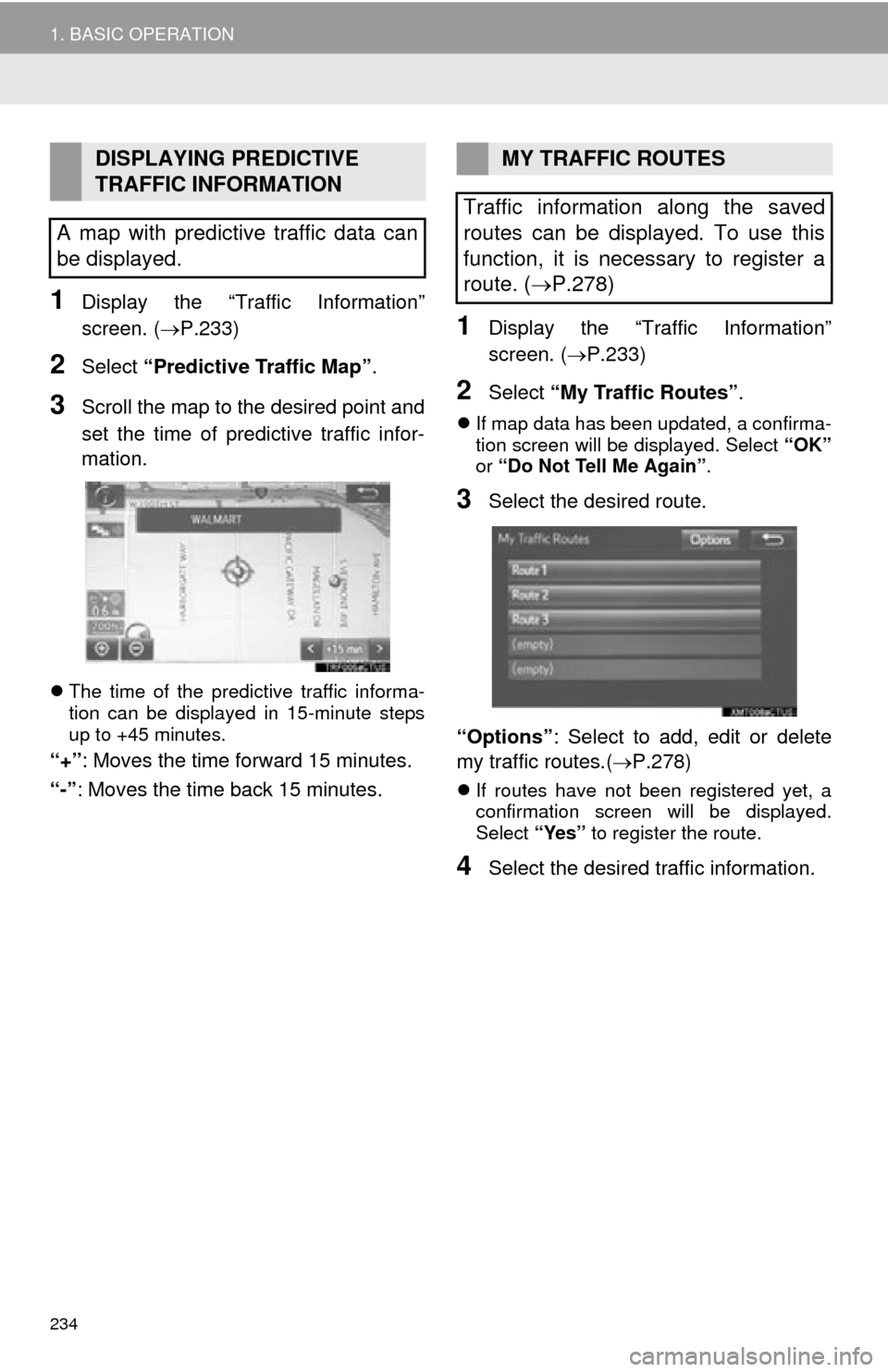 TOYOTA SEQUOIA 2015 2.G Navigation Manual 234
1. BASIC OPERATION
1Display the “Traffic Information”
screen. (P.233)
2Select “Predictive Traffic Map” .
3Scroll the map to the desired point and
set the time of predictive traffic info TOYOTA SEQUOIA 2015 2.G Navigation Manual 234
1. BASIC OPERATION
1Display the “Traffic Information”
screen. (P.233)
2Select “Predictive Traffic Map” .
3Scroll the map to the desired point and
set the time of predictive traffic info