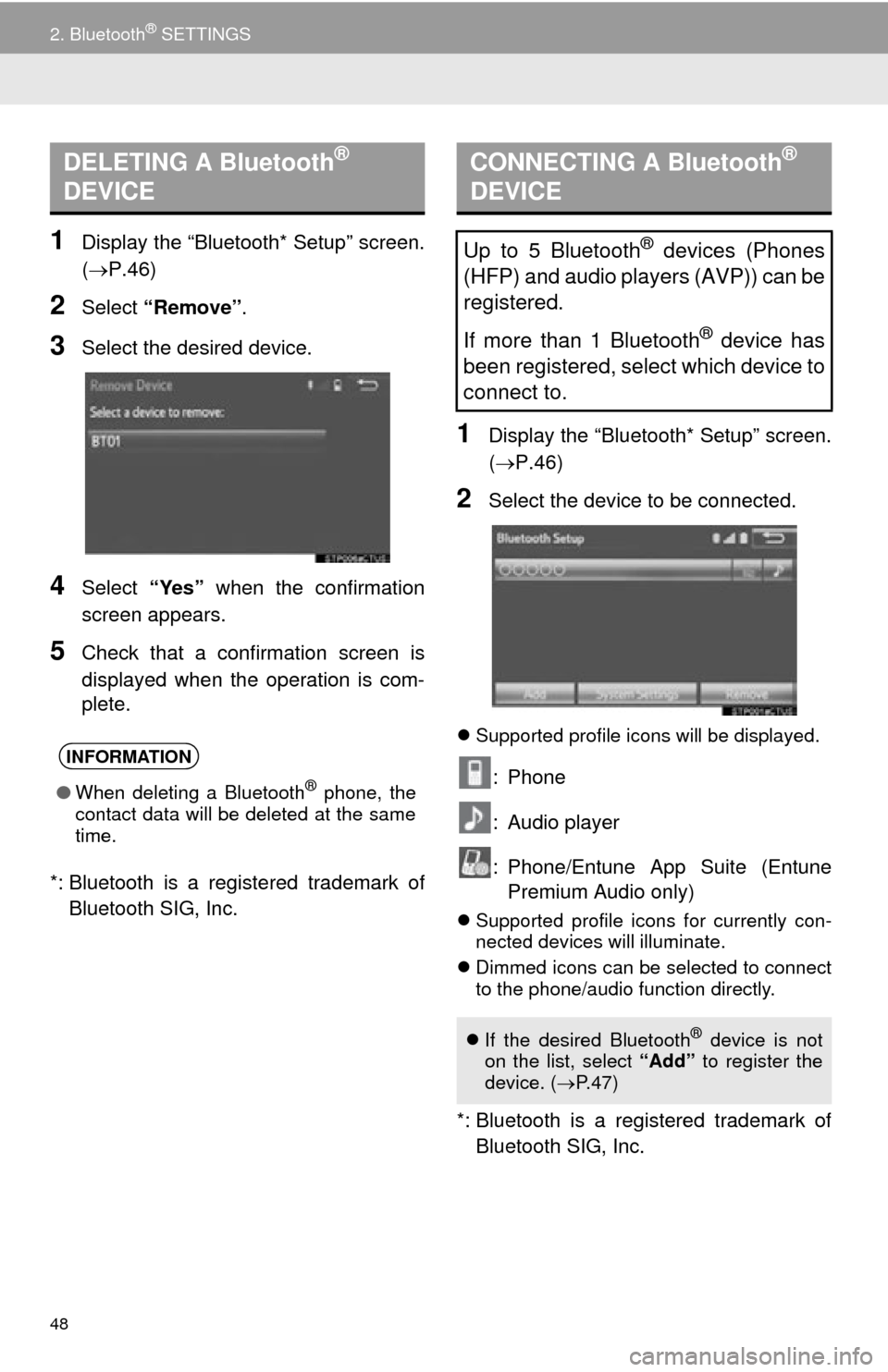 TOYOTA SEQUOIA 2015 2.G Navigation Manual 48
2. Bluetooth® SETTINGS
1Display the “Bluetooth* Setup” screen.
(P.46)
2Select “Remove” .
3Select the desired device.
4Select “Yes” when the confirmation
screen appears.
5Check that 