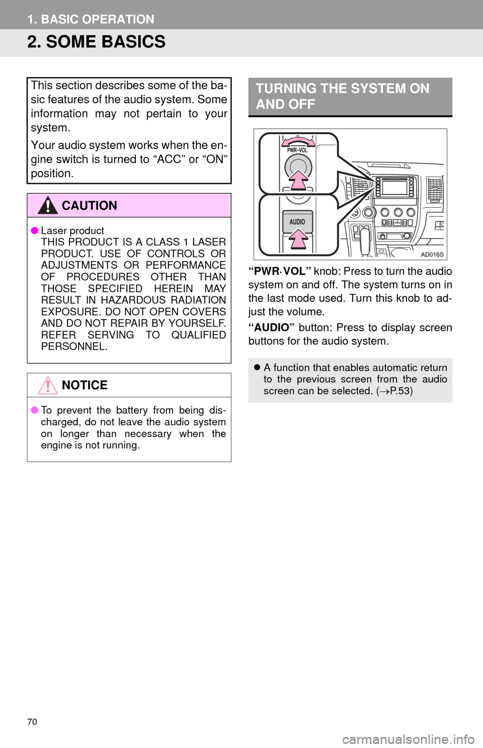 TOYOTA SEQUOIA 2015 2.G Navigation Manual 70
1. BASIC OPERATION
2. SOME BASICS
“PWR·VOL” knob: Press to turn the audio
system on and off. The system turns on in
the last mode used. Turn this knob to ad-
just the volume.
“AUDIO” butt TOYOTA SEQUOIA 2015 2.G Navigation Manual 70
1. BASIC OPERATION
2. SOME BASICS
“PWR·VOL” knob: Press to turn the audio
system on and off. The system turns on in
the last mode used. Turn this knob to ad-
just the volume.
“AUDIO” butt