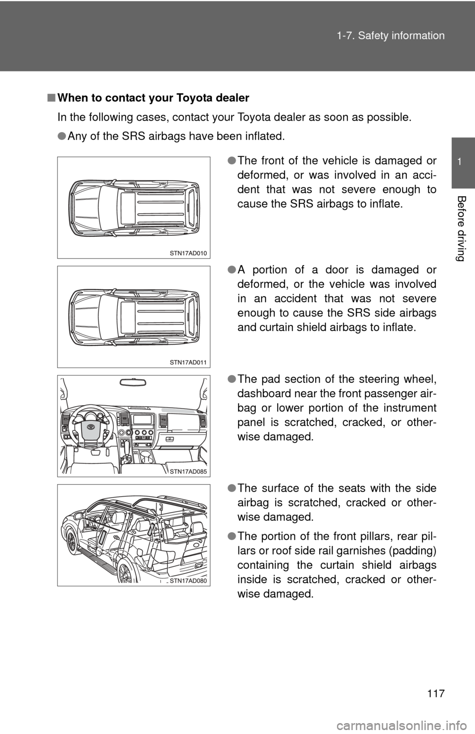 TOYOTA SEQUOIA 2015 2.G Owners Manual 117
1-7. Safety information
1
Before driving
■
When to contact your Toyota dealer
In the following cases, contact your Toyota dealer as soon as possible.
●Any of the SRS airbags have been inflated TOYOTA SEQUOIA 2015 2.G Owners Manual 117
1-7. Safety information
1
Before driving
■
When to contact your Toyota dealer
In the following cases, contact your Toyota dealer as soon as possible.
●Any of the SRS airbags have been inflated