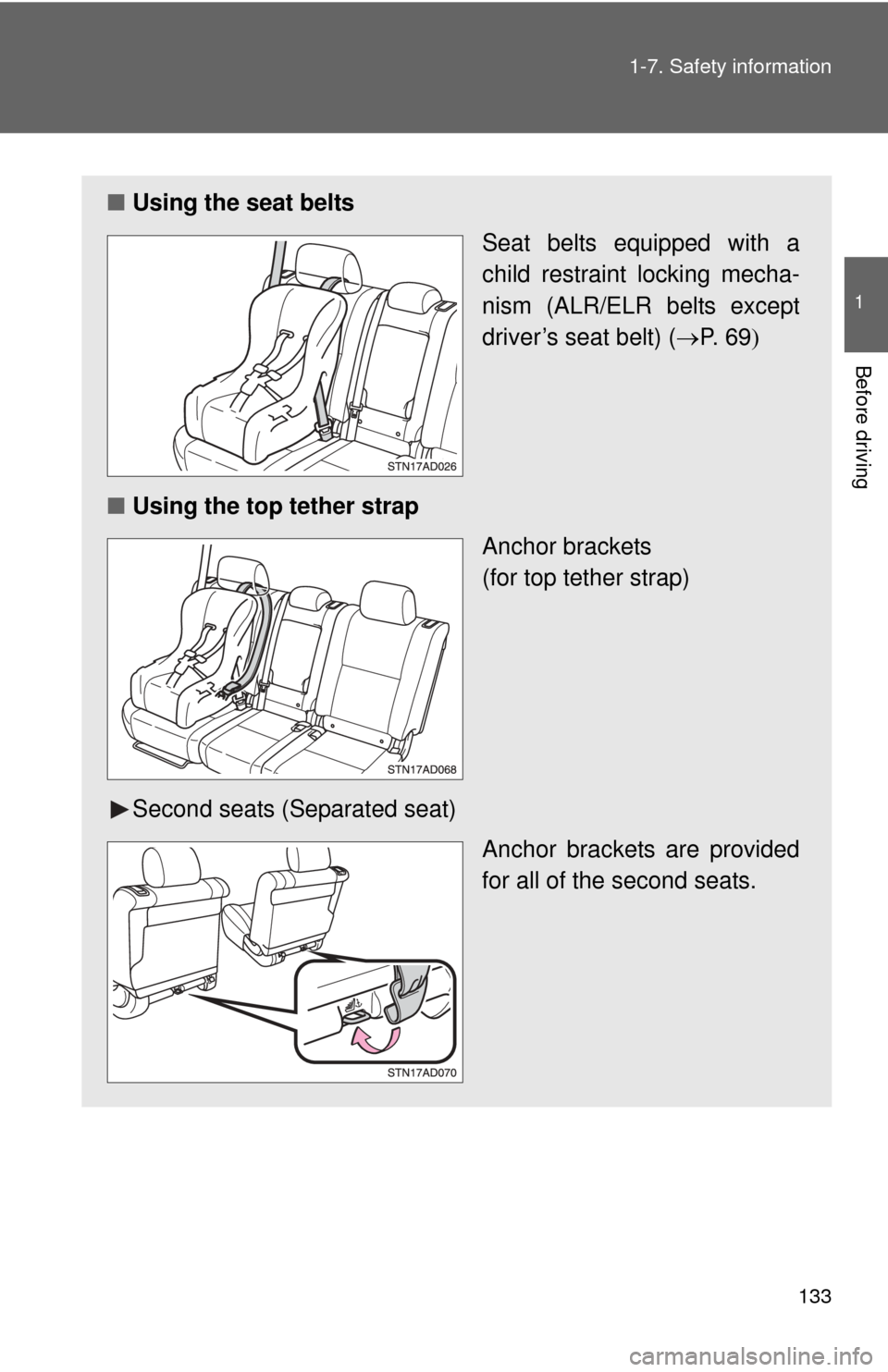 TOYOTA SEQUOIA 2015 2.G Owners Manual 133
1-7. Safety information
1
Before driving
■
Using the seat belts
Seat belts equipped with a
child restraint locking mecha-
nism (ALR/ELR belts except
driver’s seat belt) (P.  6 9 
■ Usi