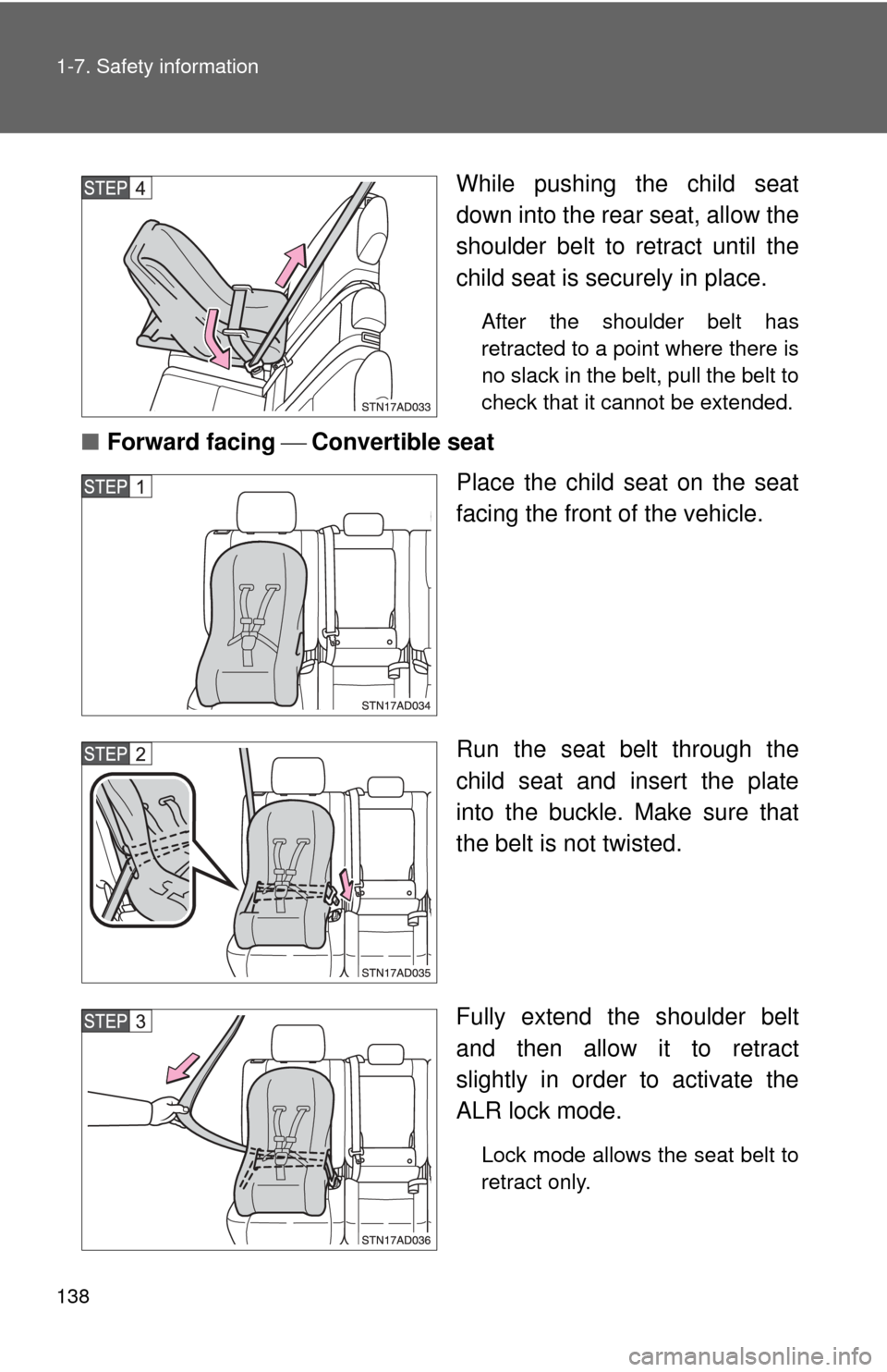 TOYOTA SEQUOIA 2015 2.G Owners Manual 138 1-7. Safety information
While pushing the child seat
down into the rear seat, allow the
shoulder belt to retract until the
child seat is securely in place. 
After the shoulder belt has
retracted t