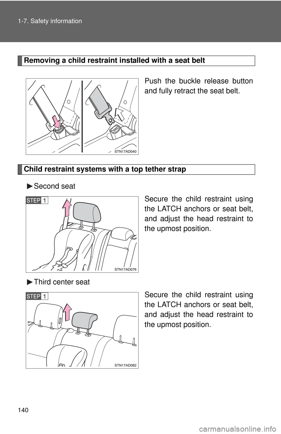 TOYOTA SEQUOIA 2015 2.G Owners Manual 140 1-7. Safety information
Removing a child restraint installed with a seat beltPush the buckle release button
and fully retract the seat belt.
Child restraint systems with a top tether strapSecond s