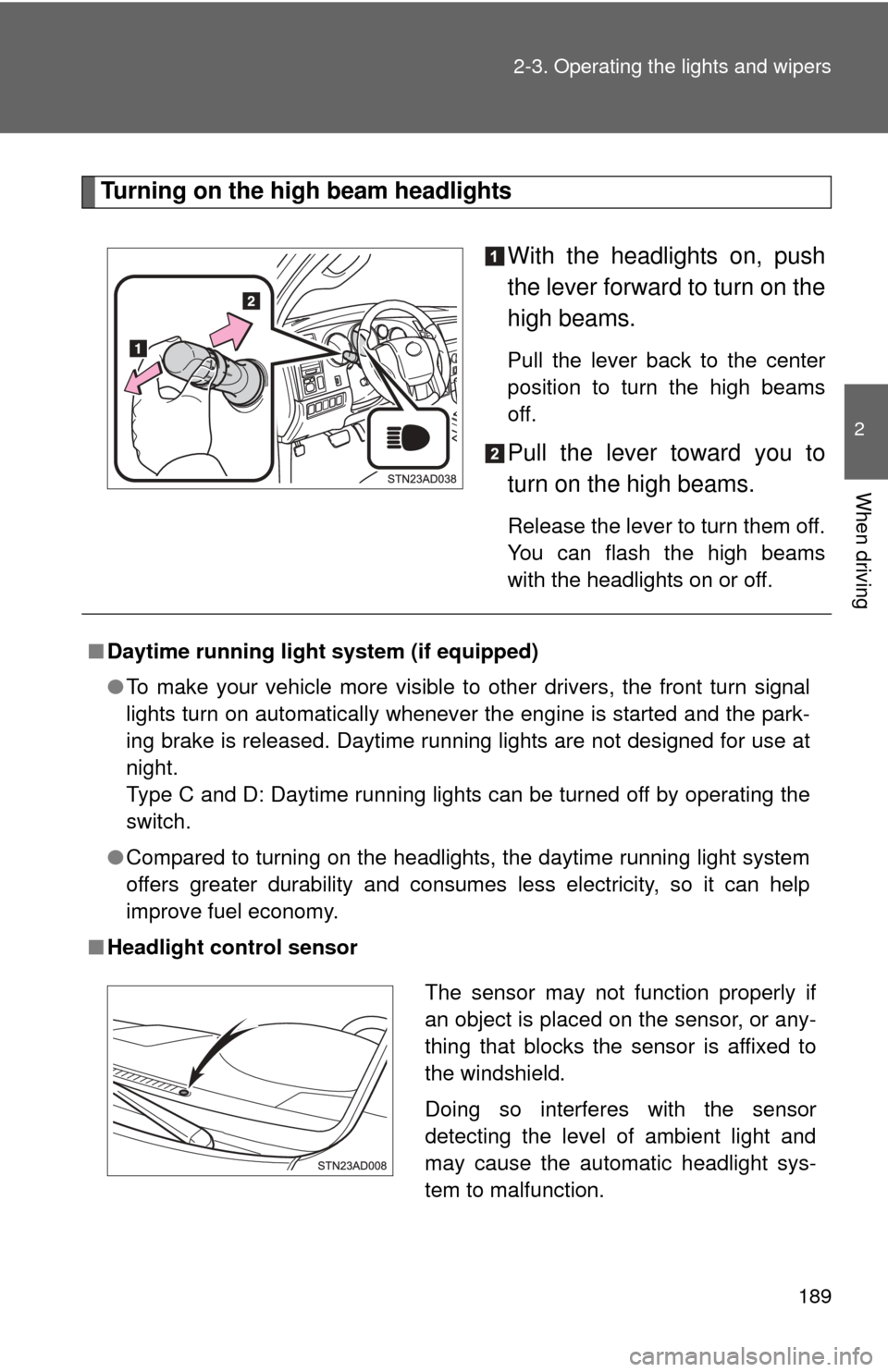 TOYOTA SEQUOIA 2015 2.G Repair Manual 189
2-3. Operating the lights and wipers
2
When driving
Turning on the high beam headlights
With the headlights on, push
the lever forward to turn on the
high beams.
Pull the lever back to the center TOYOTA SEQUOIA 2015 2.G Repair Manual 189
2-3. Operating the lights and wipers
2
When driving
Turning on the high beam headlights
With the headlights on, push
the lever forward to turn on the
high beams.
Pull the lever back to the center