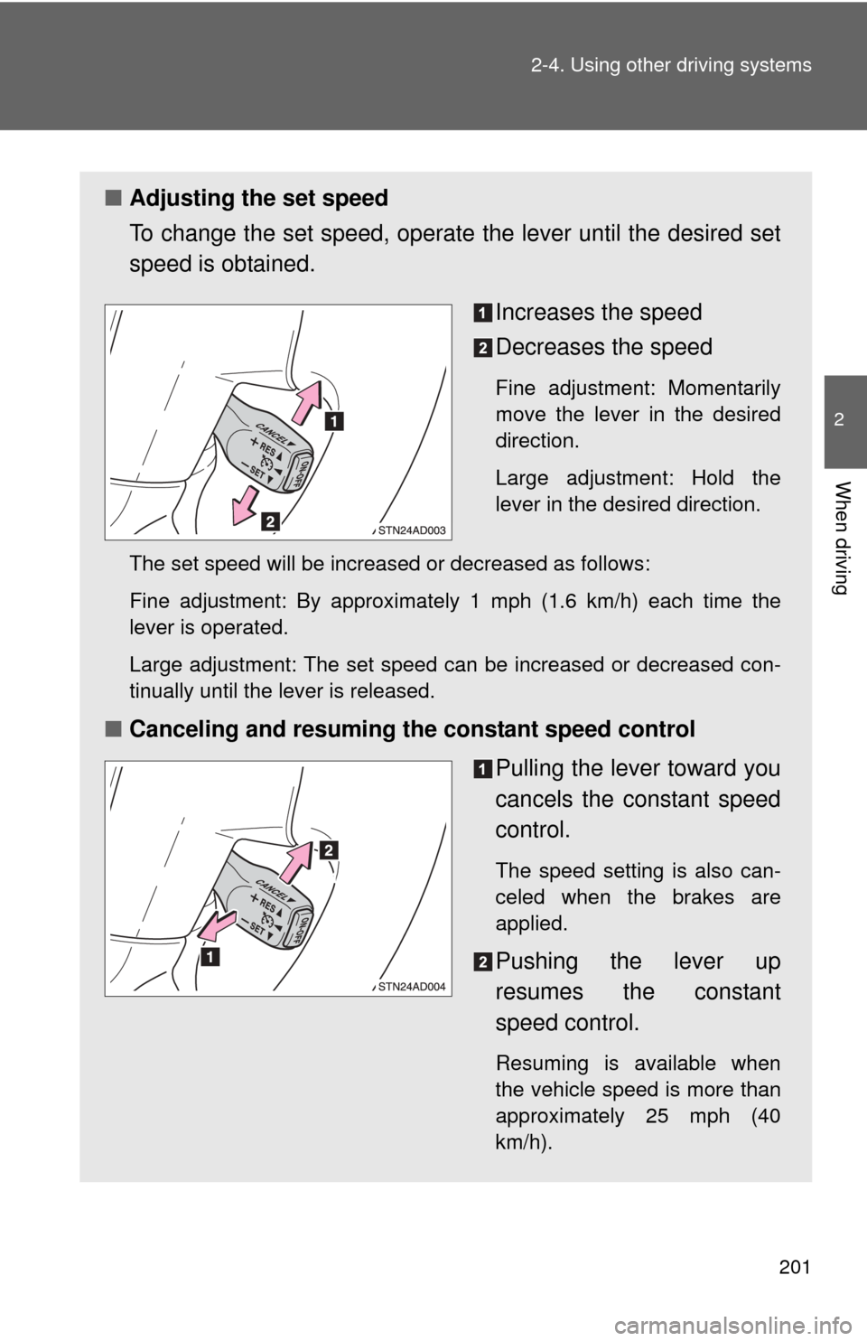 TOYOTA SEQUOIA 2015 2.G Owners Manual 201
2-4. Using other
driving systems
2
When driving
■Adjusting the set speed
To change the set speed, operate the lever until the desired set
speed is obtained.
Increases the speed
Decreases the s TOYOTA SEQUOIA 2015 2.G Owners Manual 201
2-4. Using other
driving systems
2
When driving
■Adjusting the set speed
To change the set speed, operate the lever until the desired set
speed is obtained.
Increases the speed
Decreases the s