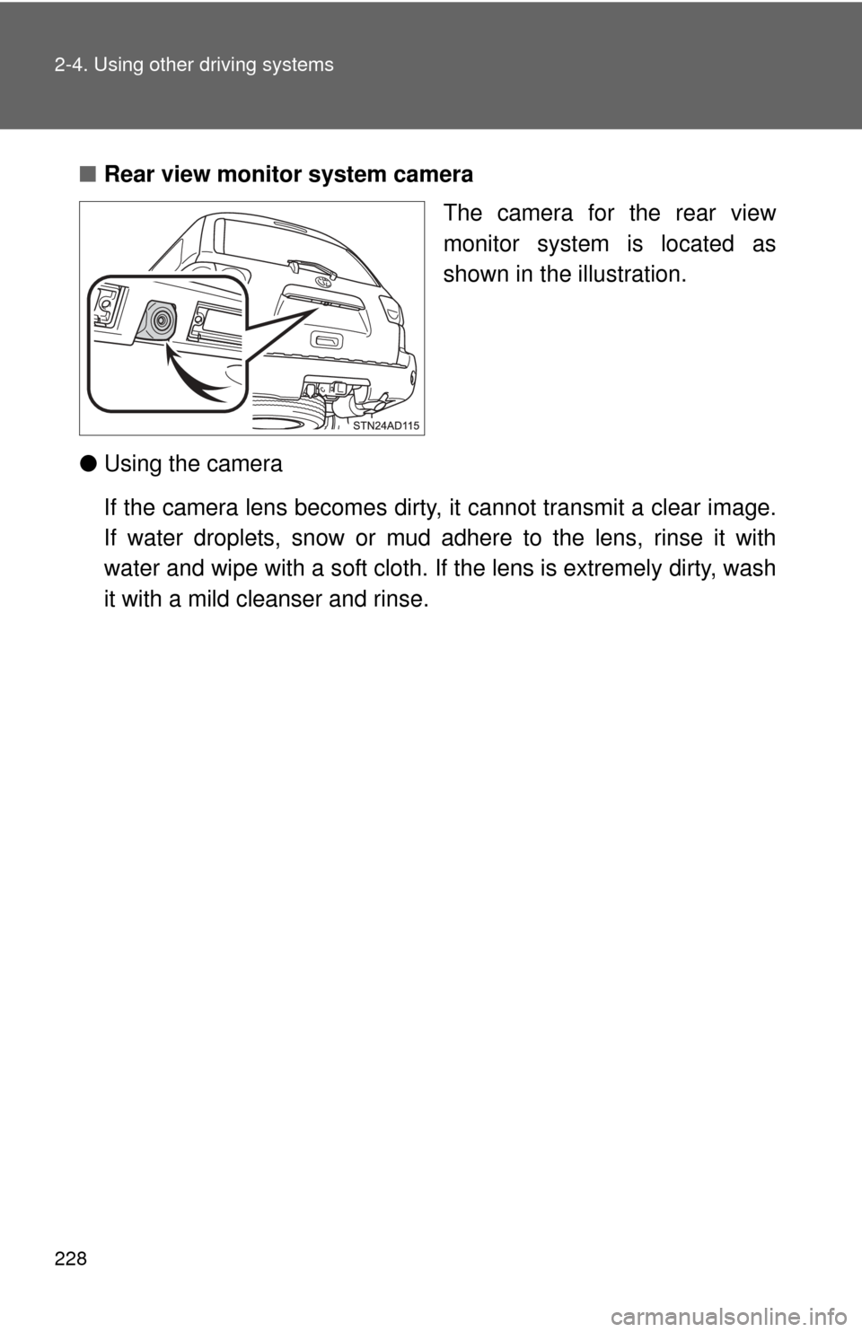 TOYOTA SEQUOIA 2015 2.G Owners Manual 228 2-4. Using other driving systems
■Rear view monitor system camera
The camera for the rear view
monitor system is located as
shown in the illustration.
● Using the camera
If the camera lens bec TOYOTA SEQUOIA 2015 2.G Owners Manual 228 2-4. Using other driving systems
■Rear view monitor system camera
The camera for the rear view
monitor system is located as
shown in the illustration.
● Using the camera
If the camera lens bec