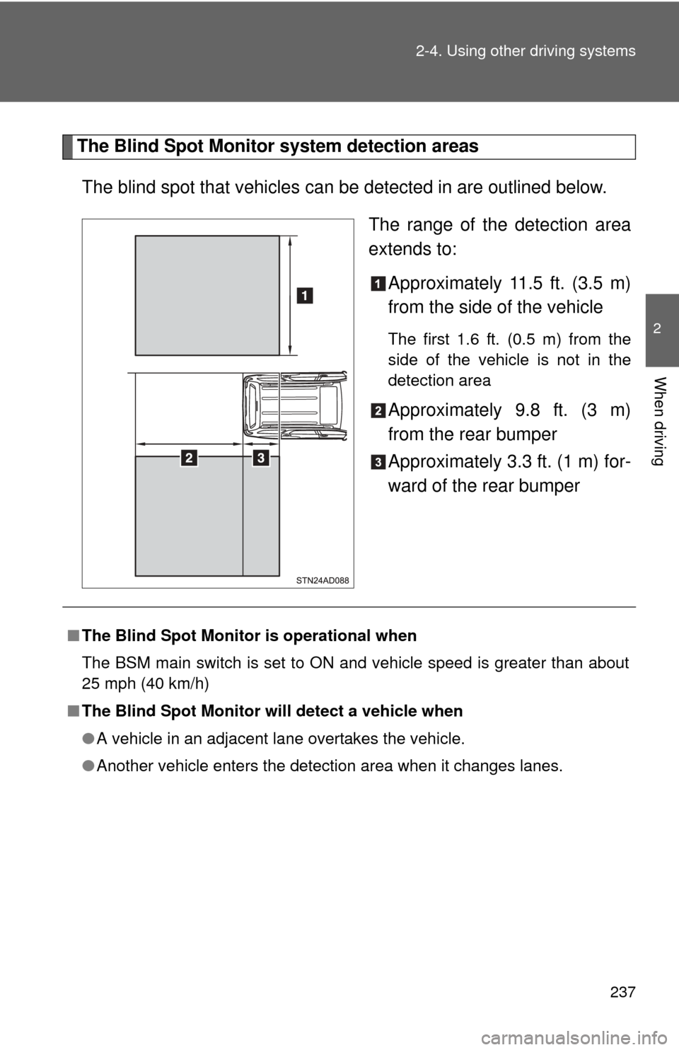 TOYOTA SEQUOIA 2015 2.G Owners Manual 237
2-4. Using other
driving systems
2
When driving
The Blind Spot Monitor system detection areas
The blind spot that vehicles can be detected in are outlined below.
The range of the detection area
TOYOTA SEQUOIA 2015 2.G Owners Manual 237
2-4. Using other
driving systems
2
When driving
The Blind Spot Monitor system detection areas
The blind spot that vehicles can be detected in are outlined below.
The range of the detection area