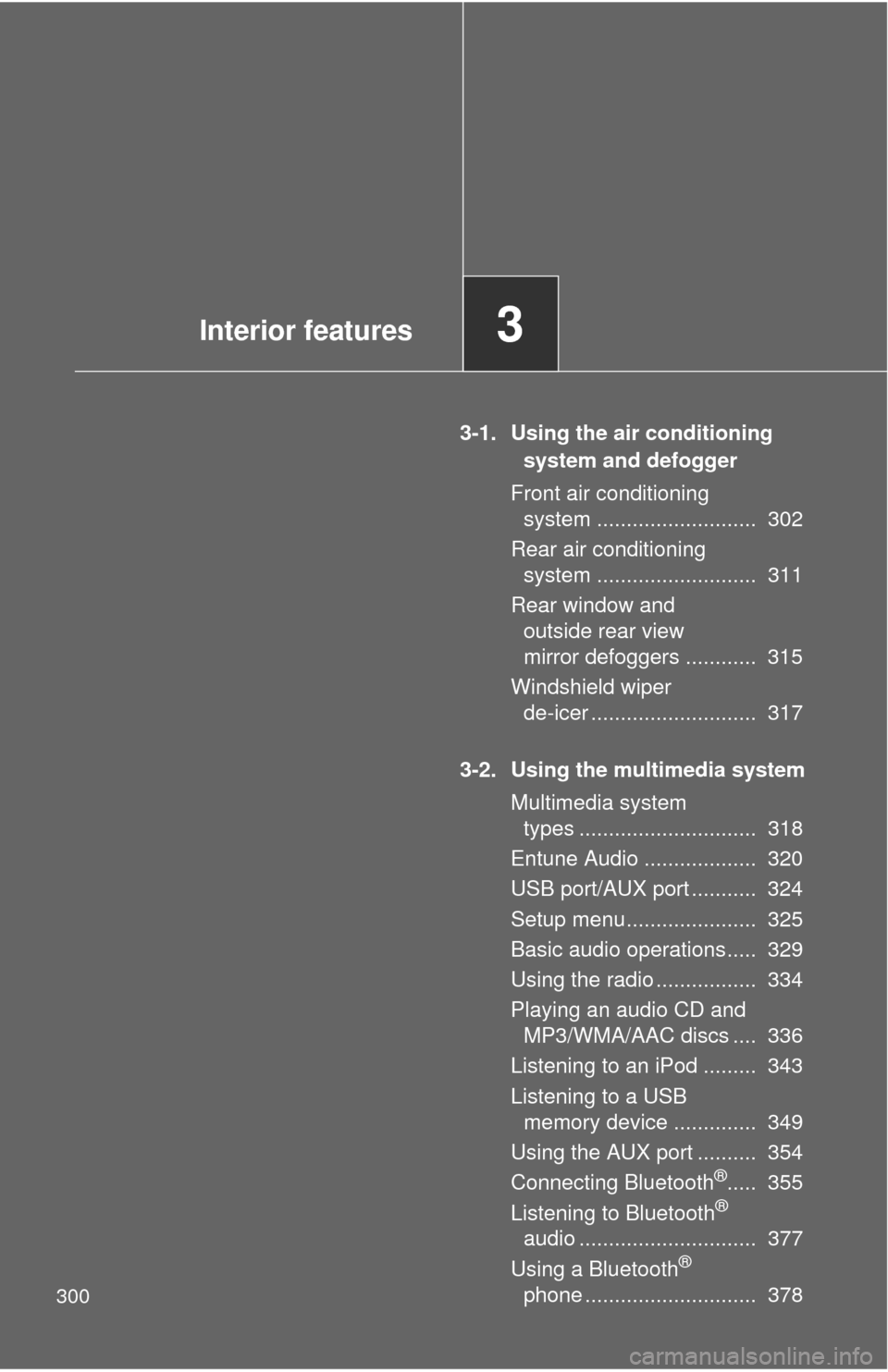 TOYOTA SEQUOIA 2015 2.G Owners Manual 300
3-1. Using the air conditioning system and defogger
Front air conditioning system ........................... 302
Rear air conditioning system ........................... 311
Rear window and TOYOTA SEQUOIA 2015 2.G Owners Manual 300
3-1. Using the air conditioning system and defogger
Front air conditioning system ........................... 302
Rear air conditioning system ........................... 311
Rear window and