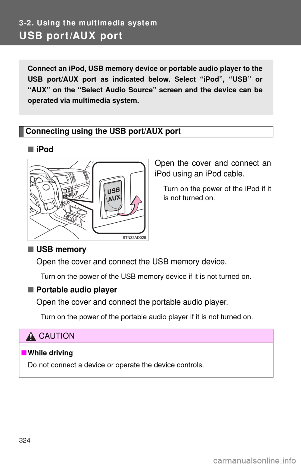 TOYOTA SEQUOIA 2015 2.G Owners Manual 324
3-2. Using the multimedia system
USB por t/AUX por t
Connecting using the USB port/AUX port■ iPod
Open the cover and connect an
iPod using an iPod cable.
Turn on the power of the iPod if it
is n TOYOTA SEQUOIA 2015 2.G Owners Manual 324
3-2. Using the multimedia system
USB por t/AUX por t
Connecting using the USB port/AUX port■ iPod
Open the cover and connect an
iPod using an iPod cable.
Turn on the power of the iPod if it
is n