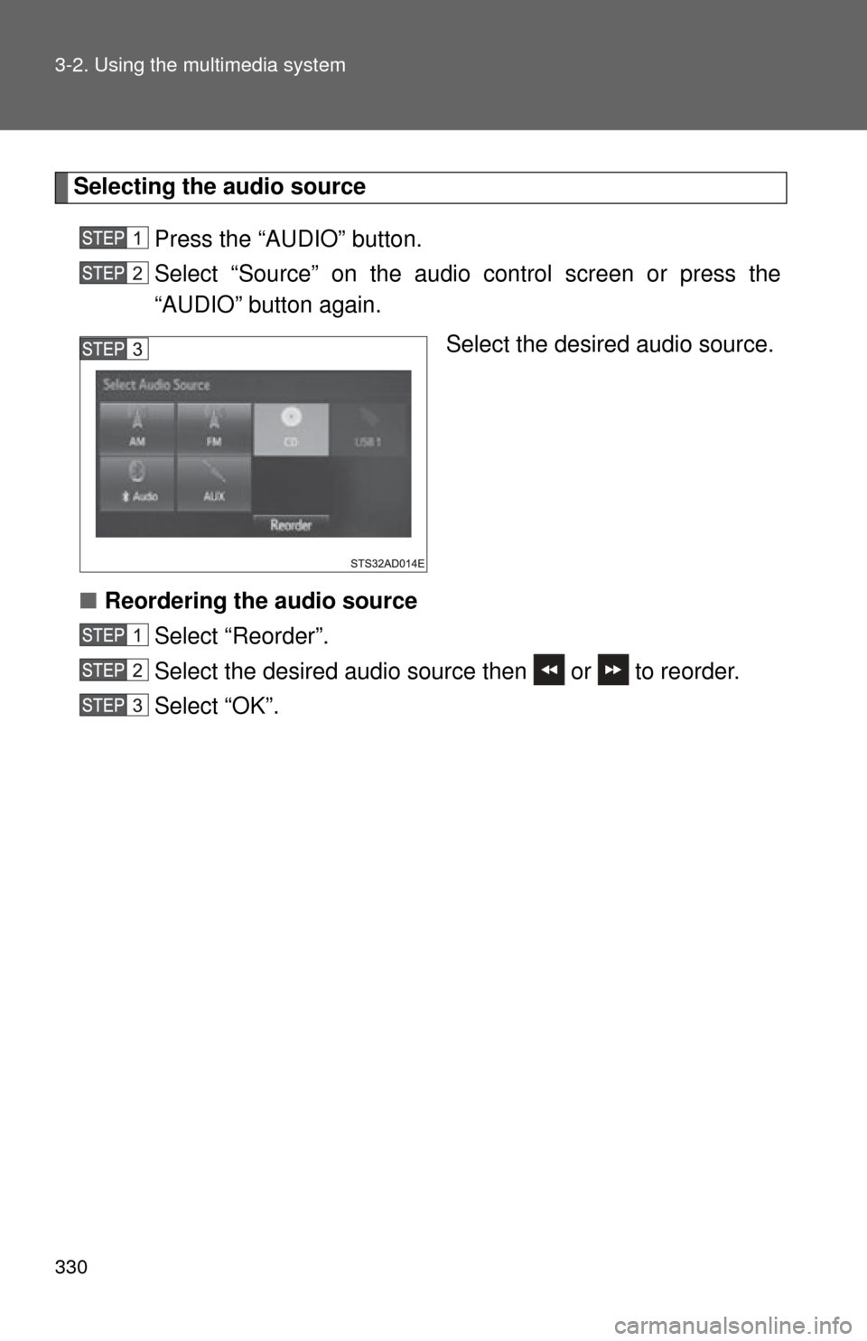 TOYOTA SEQUOIA 2015 2.G Owners Manual 330 3-2. Using the multimedia system
Selecting the audio source Press the “AUDIO” button.
Select “Source” on the audio control screen or press the
“AUDIO” button again. Select the desired TOYOTA SEQUOIA 2015 2.G Owners Manual 330 3-2. Using the multimedia system
Selecting the audio source Press the “AUDIO” button.
Select “Source” on the audio control screen or press the
“AUDIO” button again. Select the desired