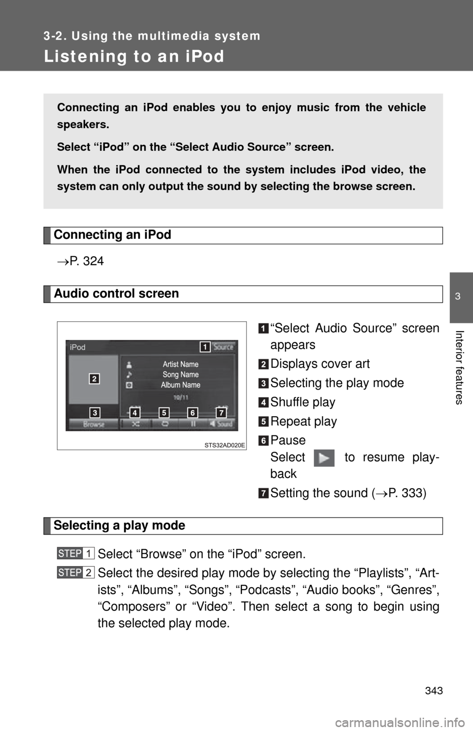 TOYOTA SEQUOIA 2015 2.G Workshop Manual 343
3-2. Using the multimedia system
3
Interior features
Listening to an iPod
Connecting an iPod P. 3 2 4
Audio control screen
“Select Audio Source” screen
appears
Displays cover art
Selecting TOYOTA SEQUOIA 2015 2.G Workshop Manual 343
3-2. Using the multimedia system
3
Interior features
Listening to an iPod
Connecting an iPod P. 3 2 4
Audio control screen
“Select Audio Source” screen
appears
Displays cover art
Selecting