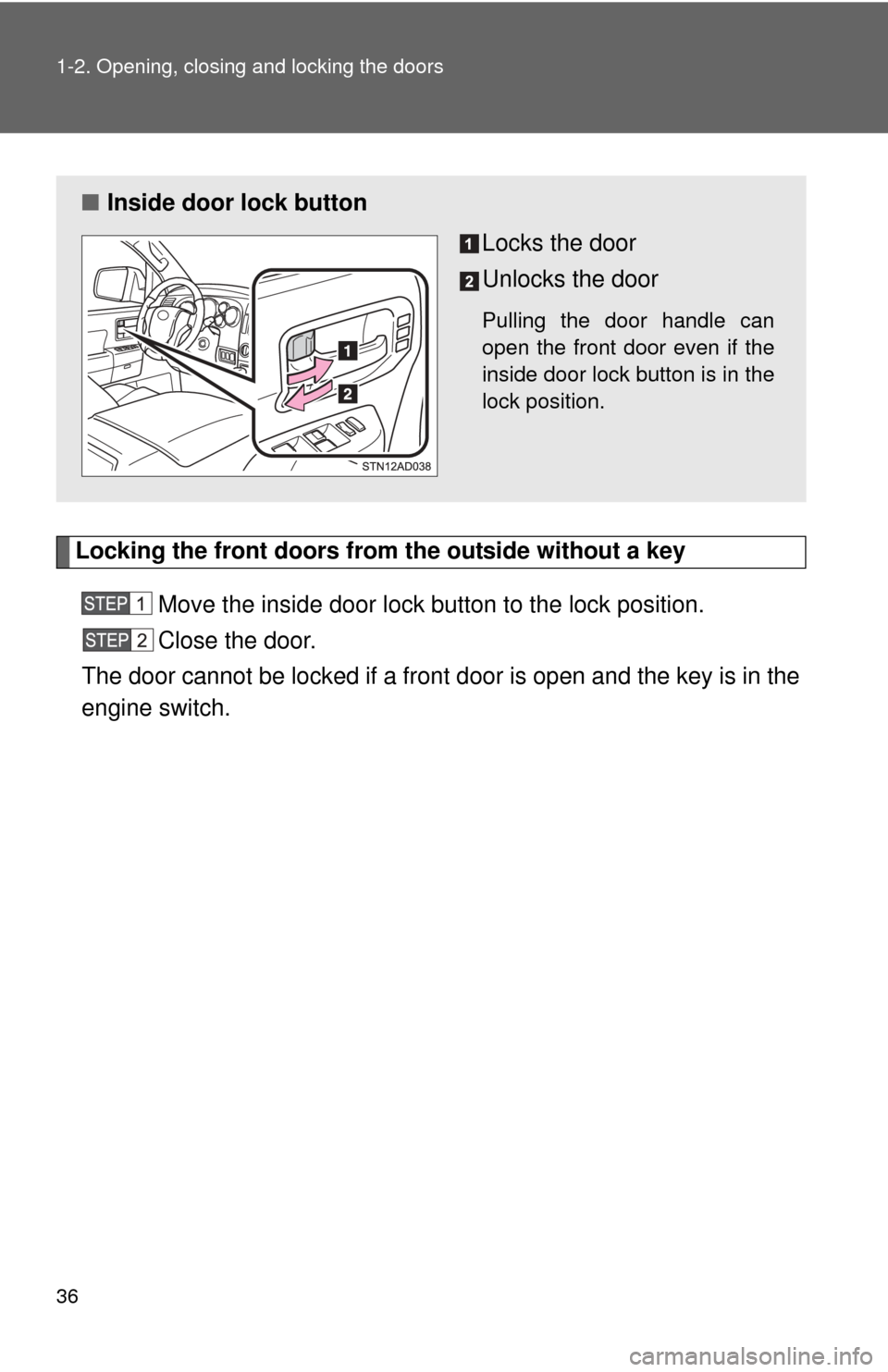 TOYOTA SEQUOIA 2015 2.G Owners Manual 36 1-2. Opening, closing and locking the doors
Locking the front doors from the outside without a keyMove the inside door lock button to the lock position.
Close the door.
The door cannot be locked if TOYOTA SEQUOIA 2015 2.G Owners Manual 36 1-2. Opening, closing and locking the doors
Locking the front doors from the outside without a keyMove the inside door lock button to the lock position.
Close the door.
The door cannot be locked if