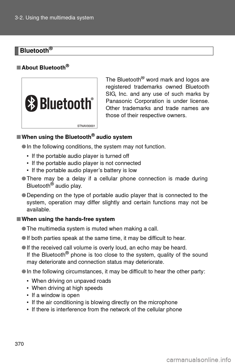 TOYOTA SEQUOIA 2015 2.G User Guide 370 3-2. Using the multimedia system
Bluetooth®
■About Bluetooth®
■When using the Bluetooth® audio system
● In the following conditions, the system may not function.
• If the portable audio TOYOTA SEQUOIA 2015 2.G User Guide 370 3-2. Using the multimedia system
Bluetooth®
■About Bluetooth®
■When using the Bluetooth® audio system
● In the following conditions, the system may not function.
• If the portable audio
