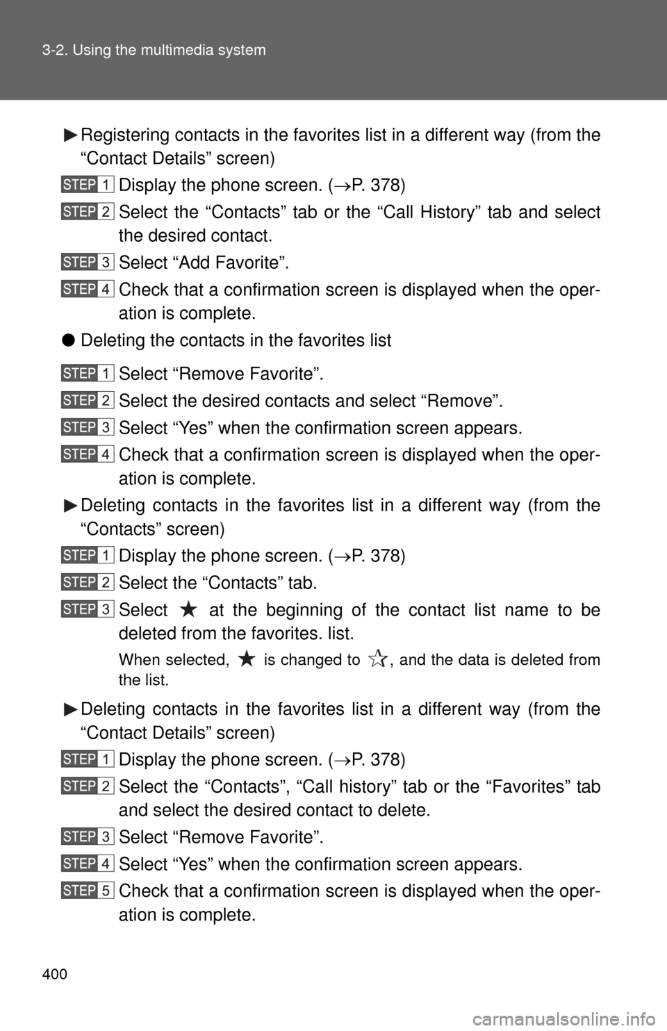 TOYOTA SEQUOIA 2015 2.G Owners Manual 400 3-2. Using the multimedia system
Registering contacts in the favorites list in a different way (from the
“Contact Details” screen)Display the phone screen. ( P. 378)
Select the “Contacts TOYOTA SEQUOIA 2015 2.G Owners Manual 400 3-2. Using the multimedia system
Registering contacts in the favorites list in a different way (from the
“Contact Details” screen)Display the phone screen. ( P. 378)
Select the “Contacts