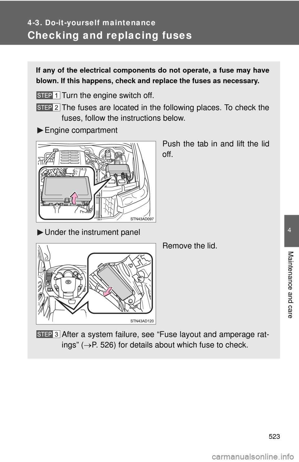 TOYOTA SEQUOIA 2015 2.G Owners Manual 523
4-3. Do-it-yourself maintenance
4
Maintenance and care
Checking and replacing fuses
If any of the electrical components do not operate, a fuse may have
blown. If this happens, check and replace th TOYOTA SEQUOIA 2015 2.G Owners Manual 523
4-3. Do-it-yourself maintenance
4
Maintenance and care
Checking and replacing fuses
If any of the electrical components do not operate, a fuse may have
blown. If this happens, check and replace th