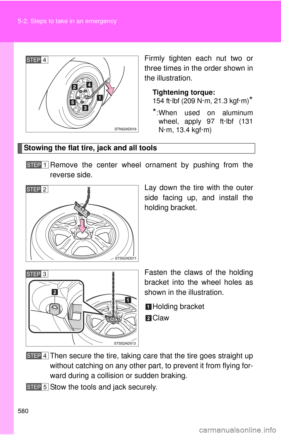 TOYOTA SEQUOIA 2015 2.G Owners Manual 580 5-2. Steps to take in an emergency
Firmly tighten each nut two or
three times in the order shown in
the illustration.
Tightening torque:
154 ft·lbf (209 N·m, 21.3 kgf·m)
*
*
: When used on alum