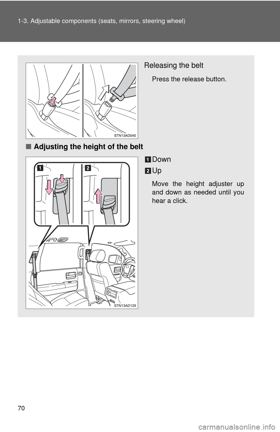TOYOTA SEQUOIA 2015 2.G Repair Manual 70 1-3. Adjustable components (seats, mirrors, steering wheel)
Releasing the belt
Press the release button.
■Adjusting the height of the belt
Down
Up
Move the height adjuster up
and down as needed u TOYOTA SEQUOIA 2015 2.G Repair Manual 70 1-3. Adjustable components (seats, mirrors, steering wheel)
Releasing the belt
Press the release button.
■Adjusting the height of the belt
Down
Up
Move the height adjuster up
and down as needed u