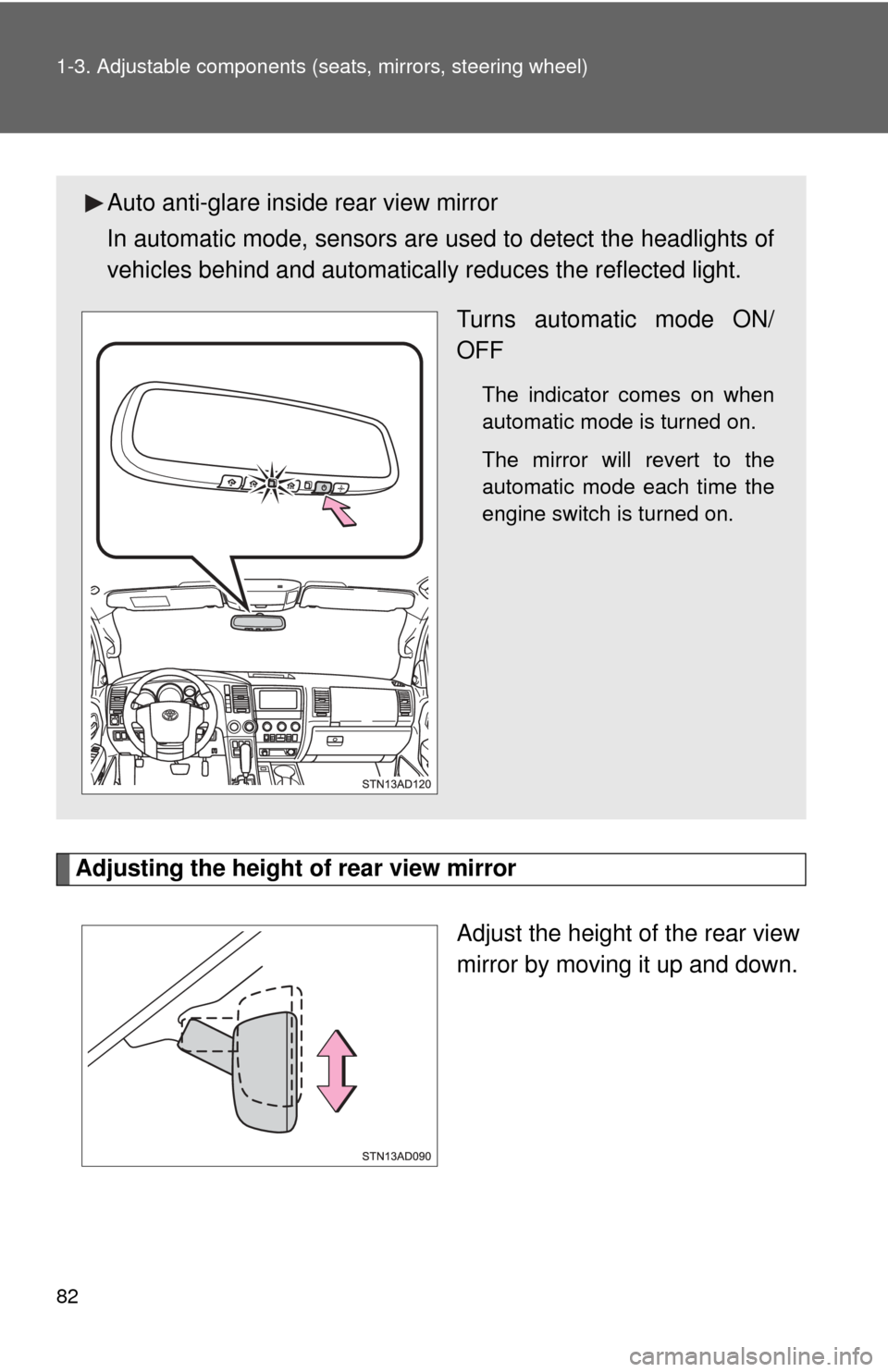 TOYOTA SEQUOIA 2015 2.G User Guide 82 1-3. Adjustable components (seats, mirrors, steering wheel)
Adjusting the height of rear view mirror
Adjust the height of the rear view
mirror by moving it up and down.
Auto anti-glare inside rear TOYOTA SEQUOIA 2015 2.G User Guide 82 1-3. Adjustable components (seats, mirrors, steering wheel)
Adjusting the height of rear view mirror
Adjust the height of the rear view
mirror by moving it up and down.
Auto anti-glare inside rear