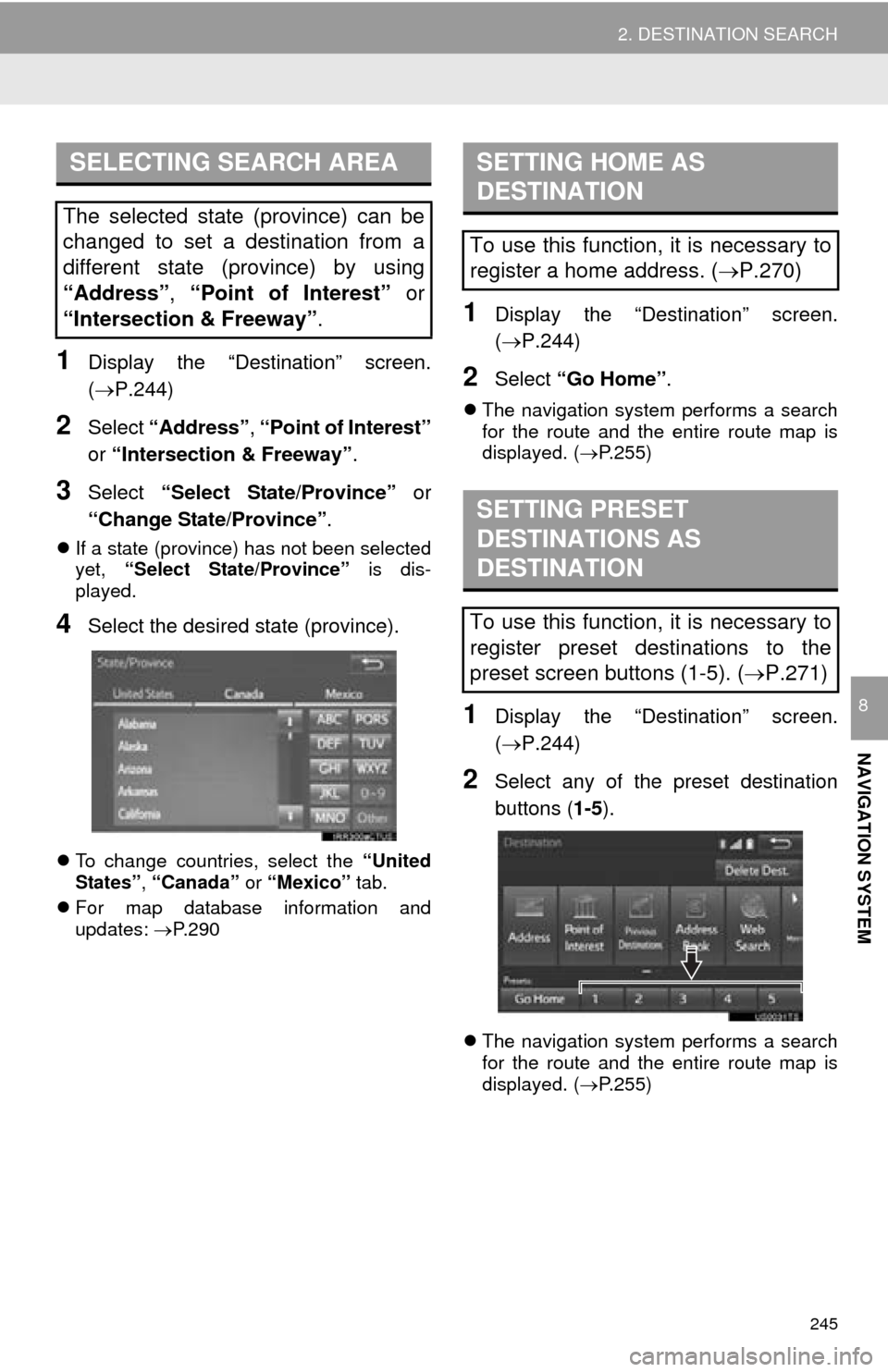 TOYOTA SEQUOIA 2016 2.G Navigation Manual 245
2. DESTINATION SEARCH
NAVIGATION SYSTEM
8
1Display the “Destination” screen.
(P.244)
2Select “Address” , “Point of Interest”
or “Intersection & Freeway” .
3Select “Select Sta TOYOTA SEQUOIA 2016 2.G Navigation Manual 245
2. DESTINATION SEARCH
NAVIGATION SYSTEM
8
1Display the “Destination” screen.
(P.244)
2Select “Address” , “Point of Interest”
or “Intersection & Freeway” .
3Select “Select Sta