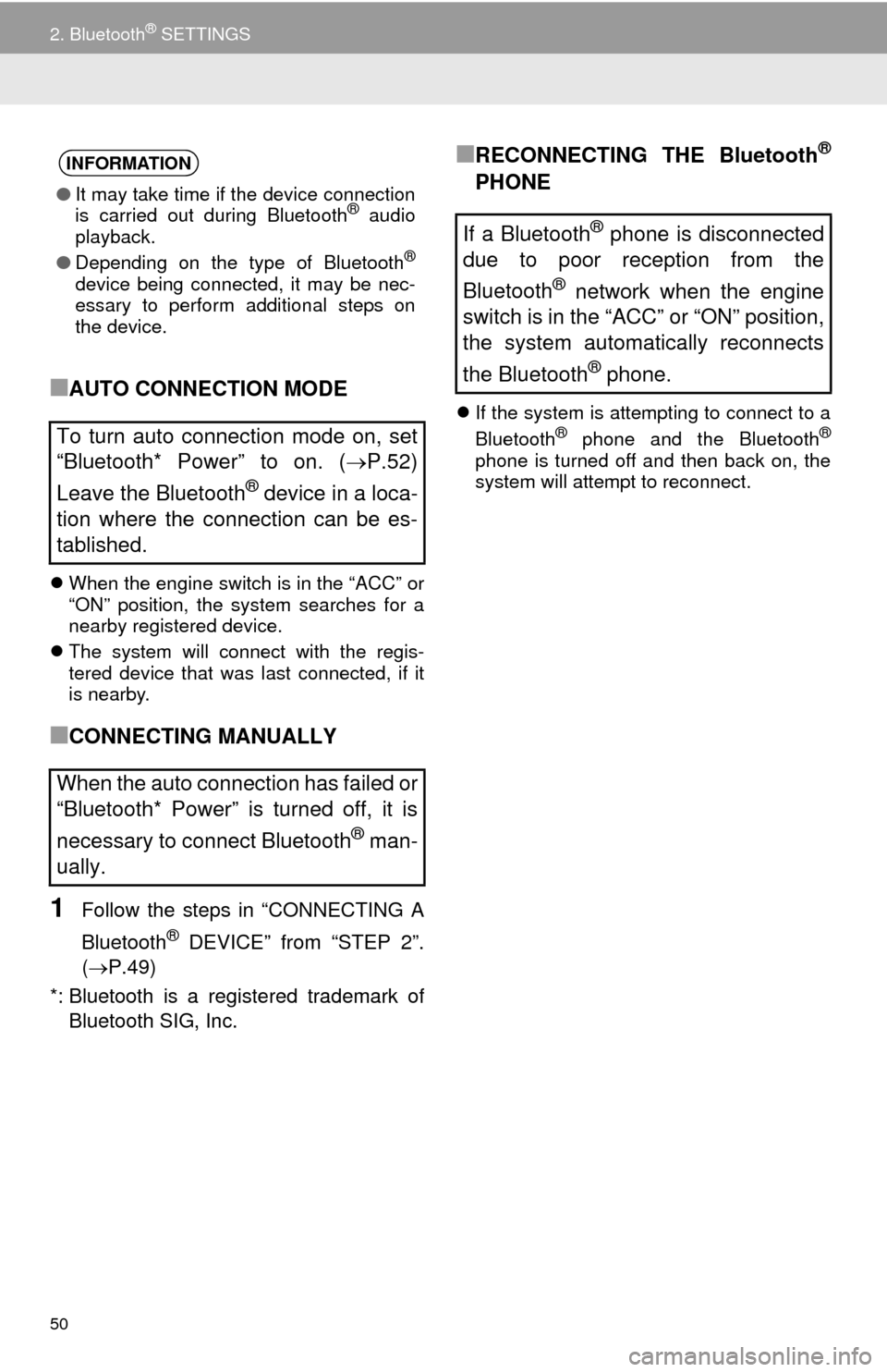 TOYOTA SEQUOIA 2016 2.G Navigation Manual 50
2. Bluetooth® SETTINGS
■AUTO CONNECTION MODE
When the engine switch is in the “ACC” or
“ON” position, the system searches for a
nearby registered device.
 The system will connect w